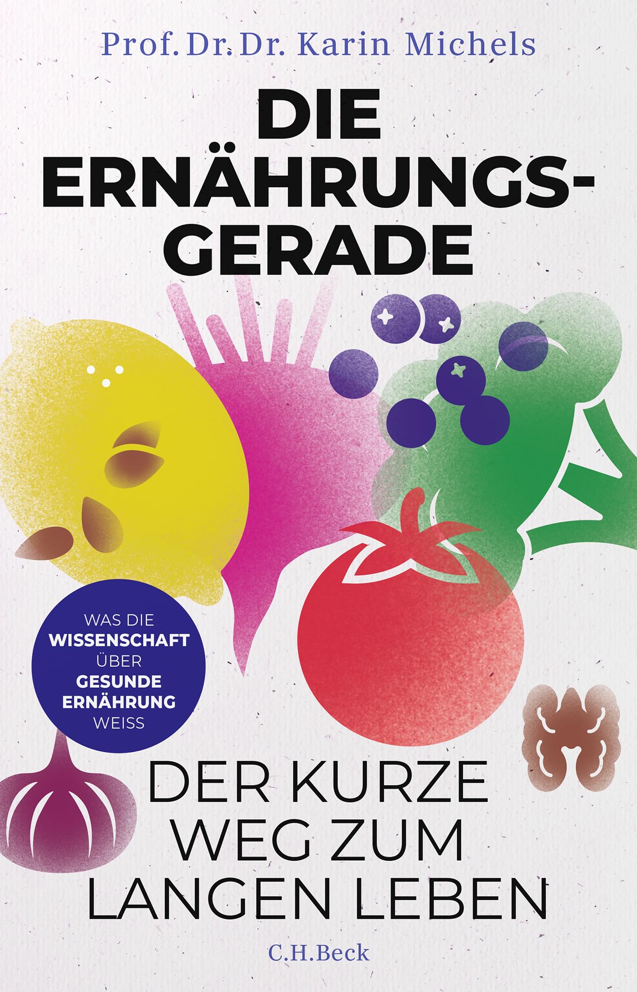 Die Ernährungsgerade: Der kurze Weg zum langen Leben. Was die Wissenschaft über gesunde Ernährung weiß