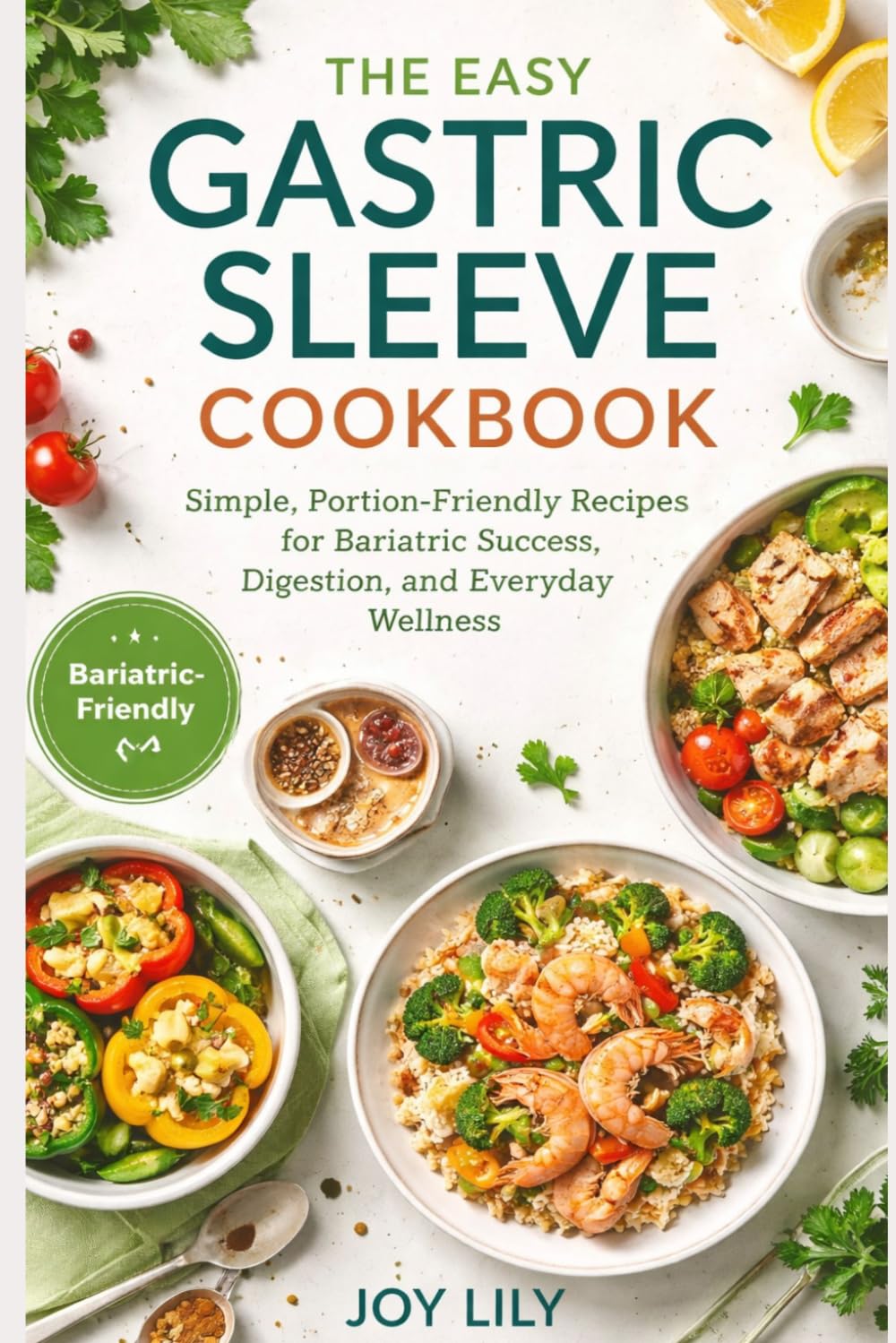 THE EASY GASTRIC SLEEVE COOKBOOK: Simple, Portion-Friendly Recipes for Bariatric Success, Digestion & Everyday Wellness