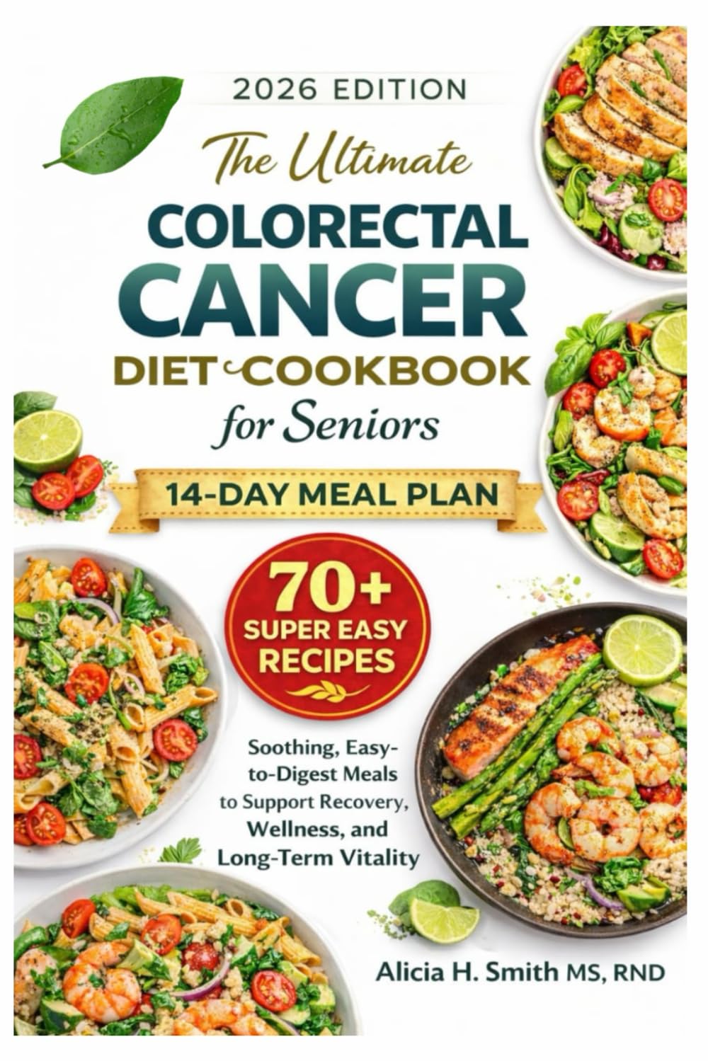 The Ultimate Colorectal Cancer Diet Cookbook for Seniors: Soothing, Easy-to-Digest Meals to Support Recovery, Wellness, and Long-Term Vitality