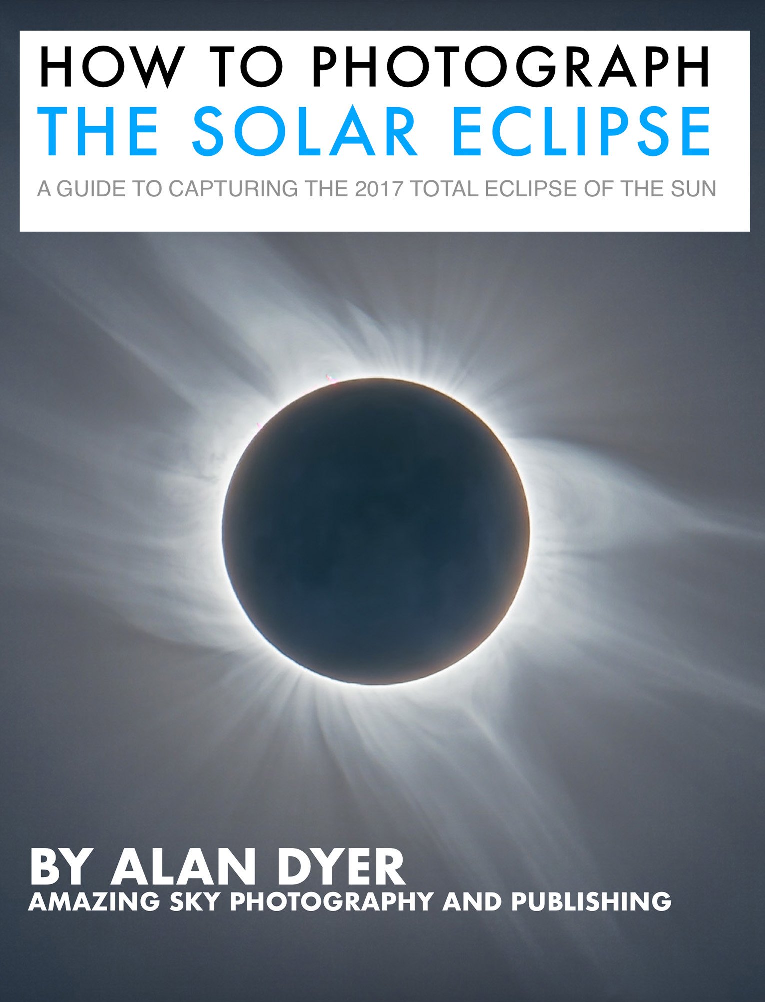 How to Photograph the Solar Eclipse: A Guide to Capturing the 2017 Total Eclipse of the Sun