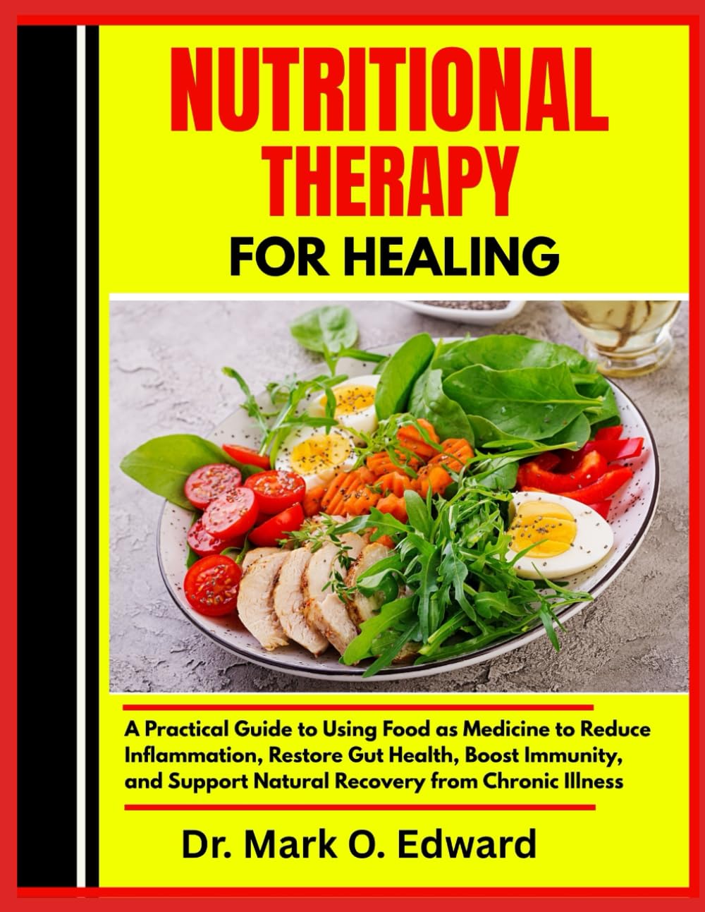 NUTRITIONAL THERAPY FOR HEALING: A Practical Guide to Using Food as Medicine to Reduce Inflammation, Restore Gut Health, Boost Immunity, and Support Natural Recovery from Chronic Illness