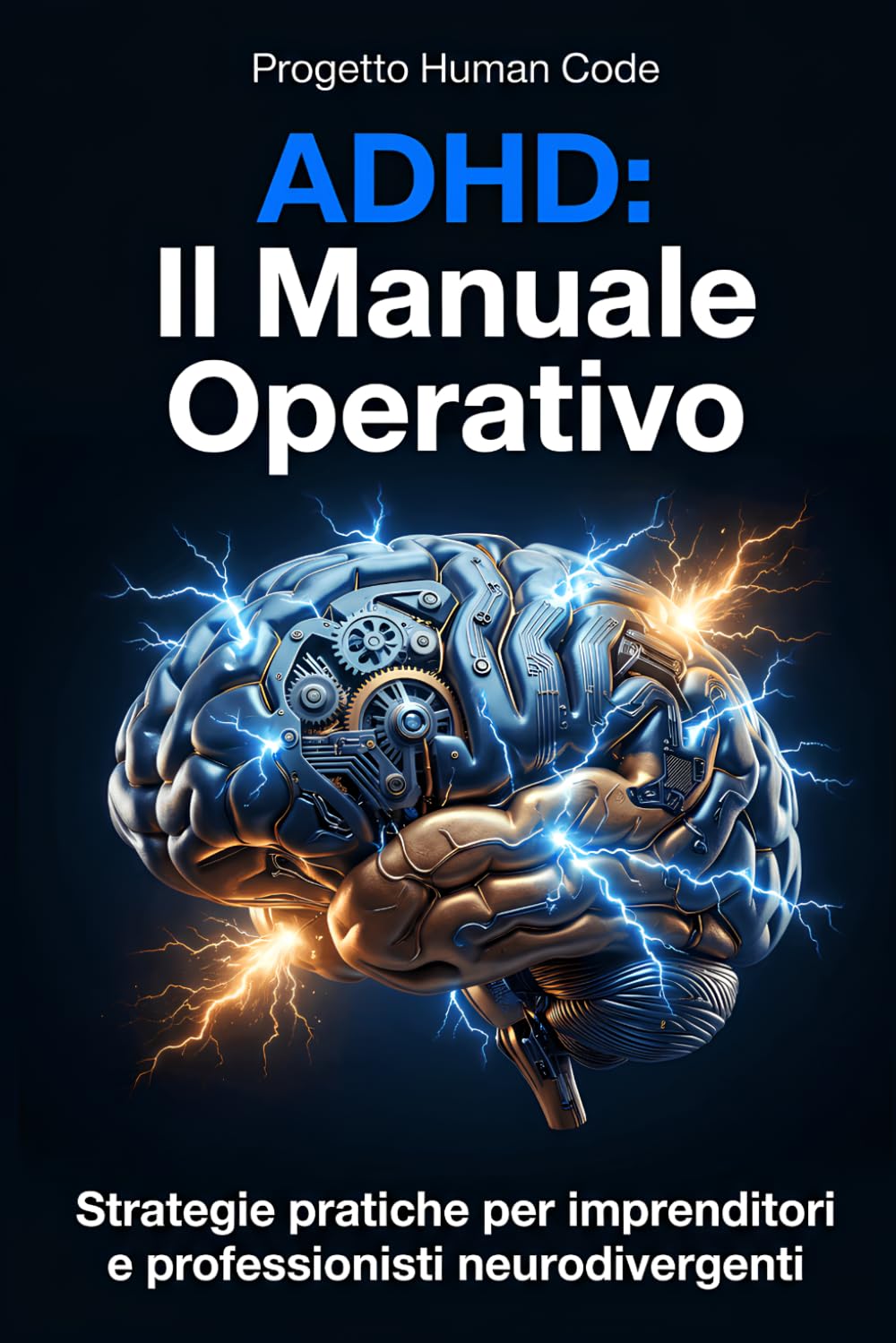 ADHD: Il Manuale Operativo: Strategie pratiche per imprenditori e professionisti neurodivergenti