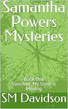 Samantha Powers Mysteries: Vanished: My Sister is Missing