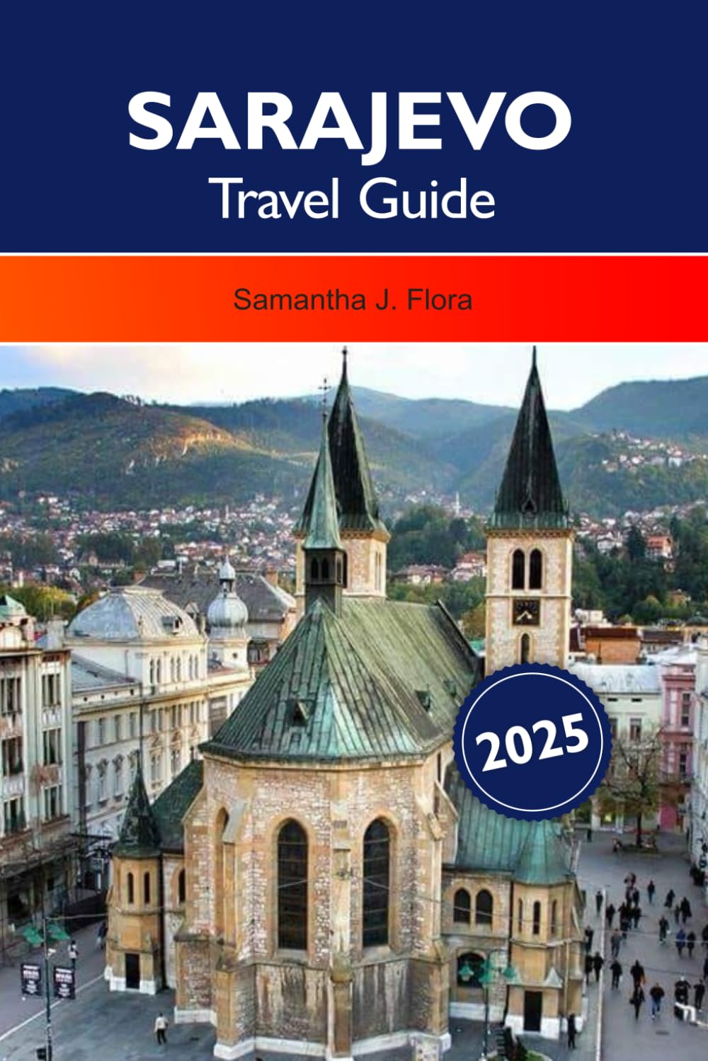 SARAJEVO Travel Guide 2025: Explore the Rich History, Vibrant Culture, must see Destinations and Delicious Cuisine of Bosnia and Herzegovina’s Capital