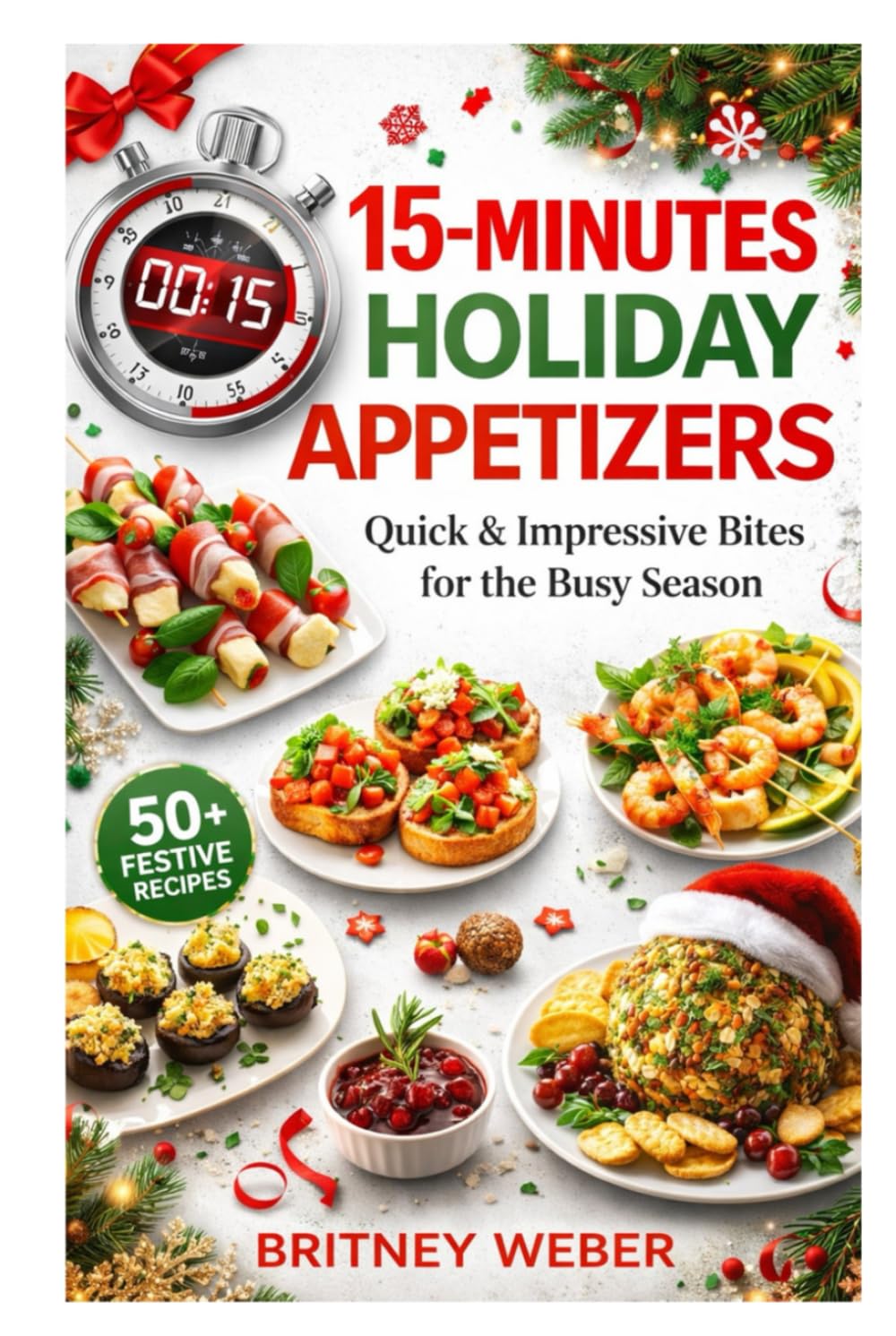 15-MINUTE HOLIDAY APPETIZERS: Quick & Impressive Bites for the Busy Season