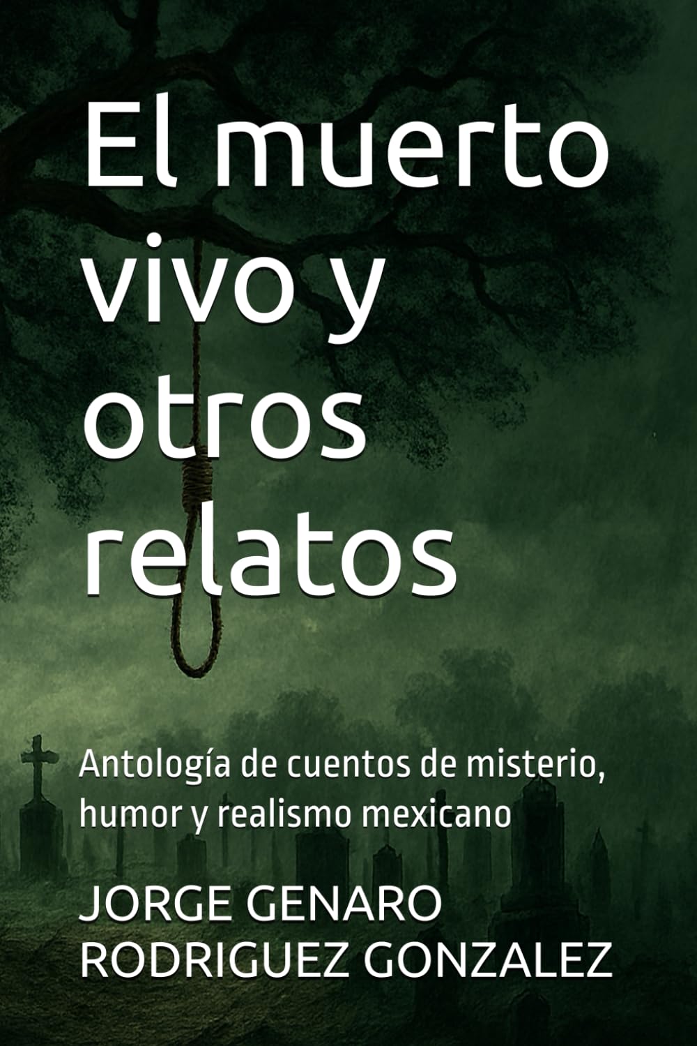 El muerto vivo y otros relatos: Antología de cuentos de misterio, humor y realismo mexicano