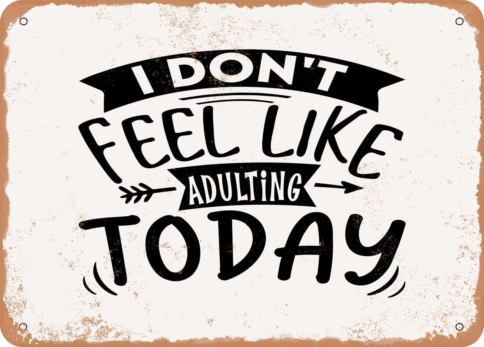 Metal Sign - I Don't Feel Like Adulting today - Vintage Rusty Look Sign home decor