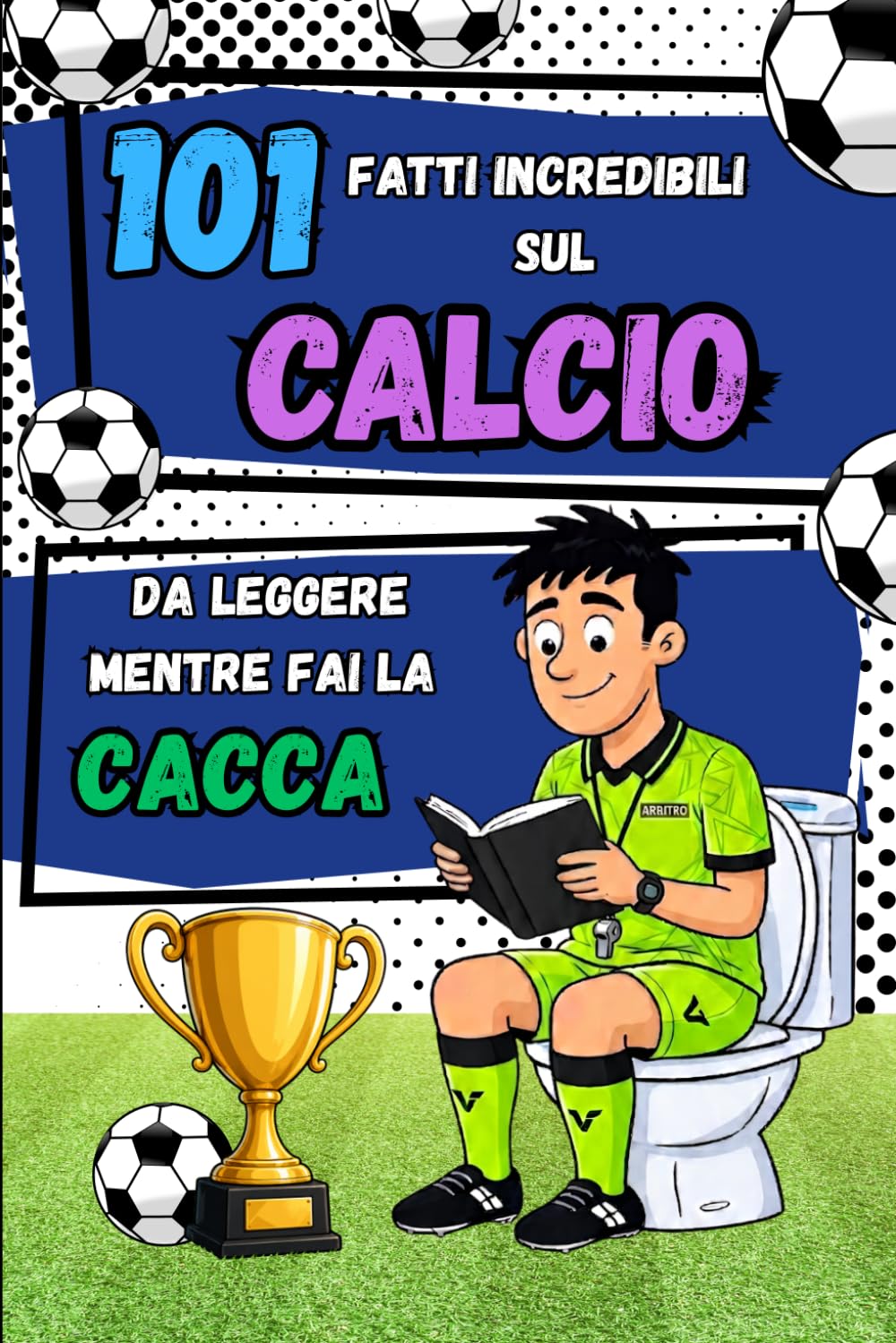 101 Fatti incredibili sul CALCIO da leggere mentre fai la CACCA: Il libro di curiosità, record e aneddoti incredibili sul calcio – Il regalo perfetto ... Incredibili – Da leggere mentre fai la CACCA)