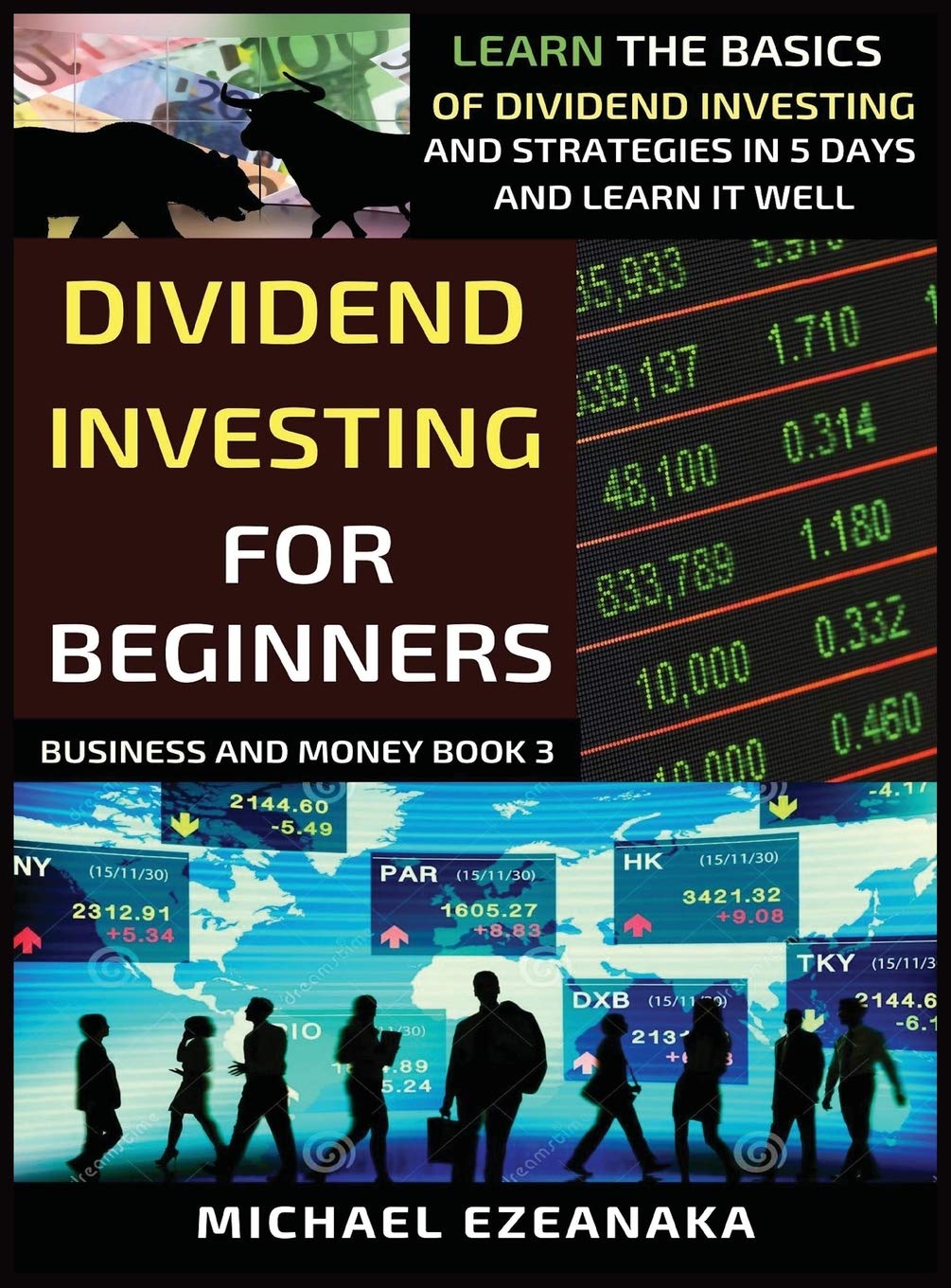 Dividend Investing For Beginners: Learn The Basics Of Dividend Investing And Strategies In 5 Days And Learn It Well (3) (Business and Money Series)