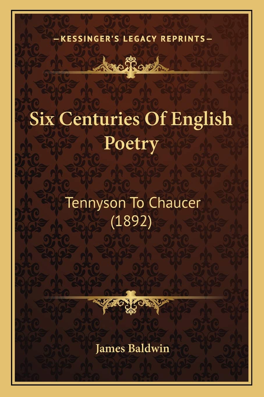 Six Centuries Of English Poetry: Tennyson To Chaucer (1892)