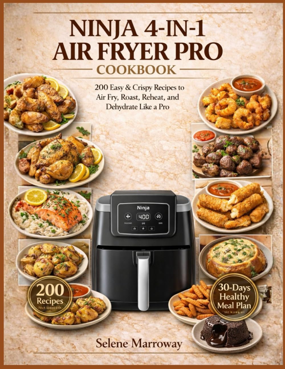 Ninja 4-In-1 Air Fryer Pro Cookbook: 200 Easy & Crispy Recipes to Air Fry, Roast, Reheat, and Dehydrate Like a Pro