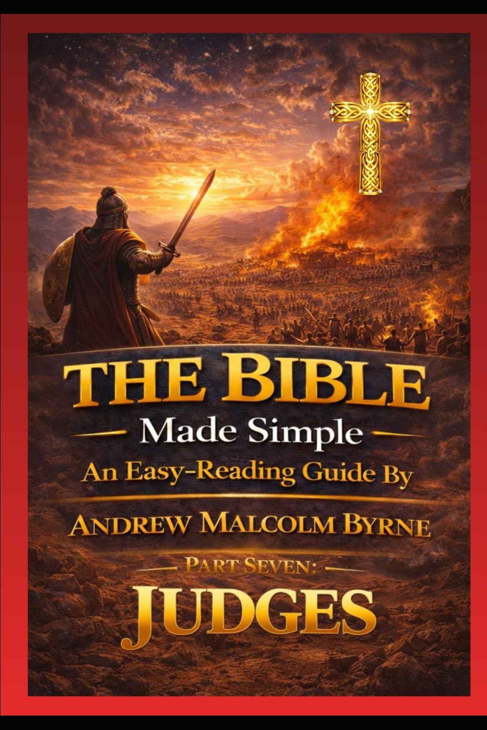 The Bible Made Simple An Easy-Reading Guide: Part 7: Judges (The Bible Made Simple An Easy-Reading Guide By Andrew Malcolm Byrne)