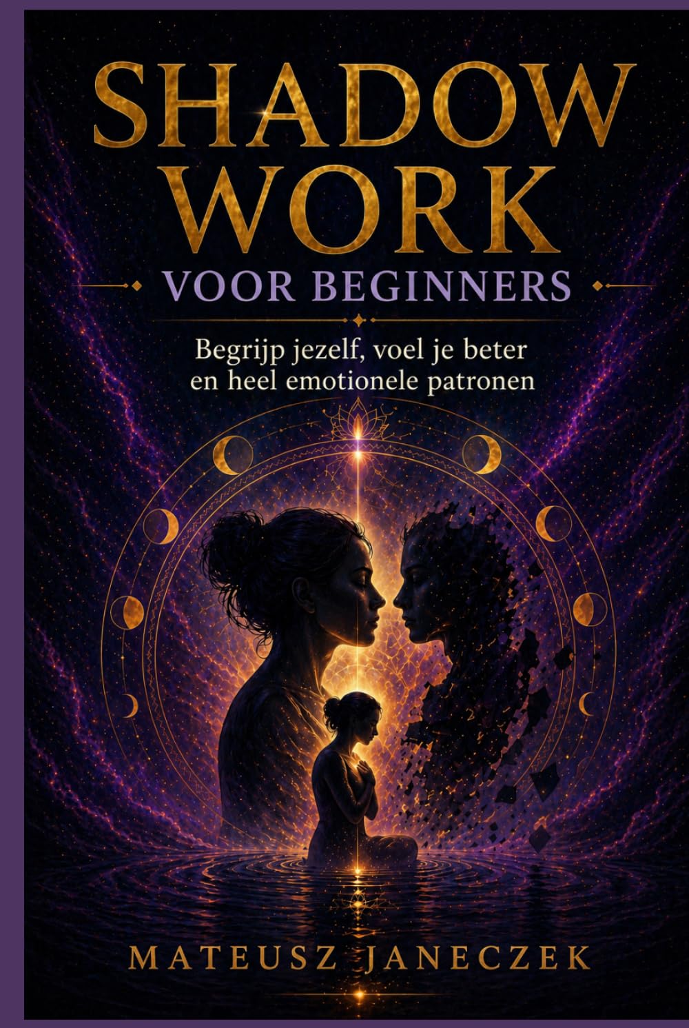 Shadow Work voor Beginners – Begrijp jezelf, voel je beter en heel emotionele patronen