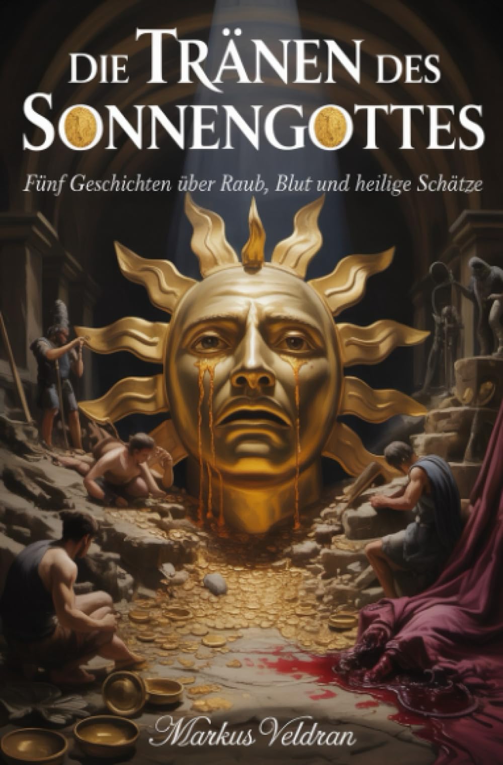 Die Tränen des Sonnengottes: Fünf Geschichten über Raub, Blut und heilige Schätze