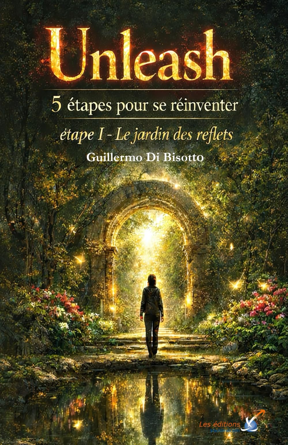 Unleash - 5 étapes pour se réinventer: Étape 1 - Le jardin des reflets