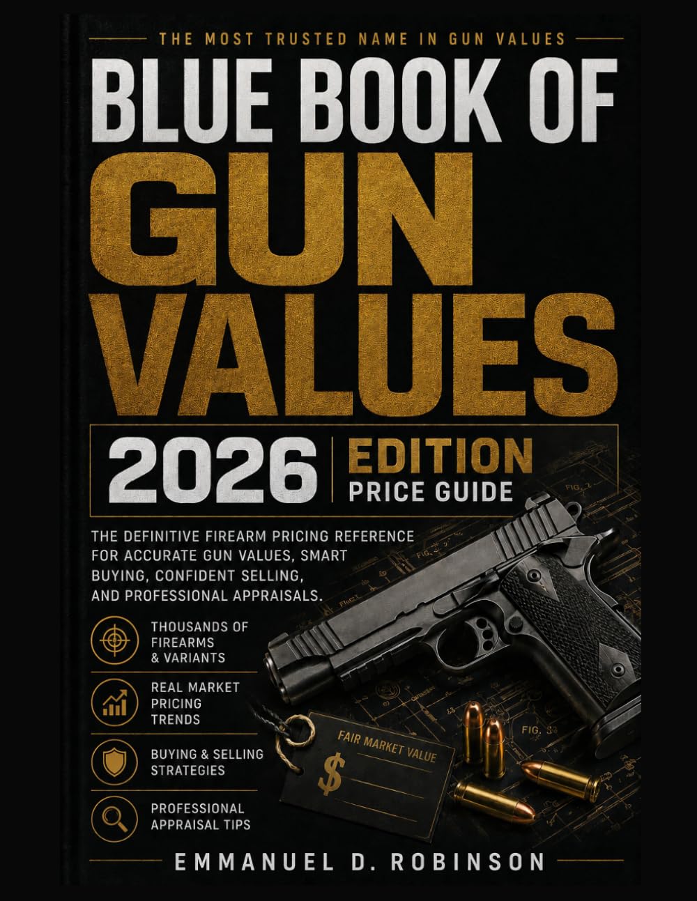 Blue Book Of Gun Values 2026 Edition Price Guide: The Definitive Firearm Pricing Reference for Accurate Gun Values, Smart Buying, Confident Selling, and Professional Appraisals