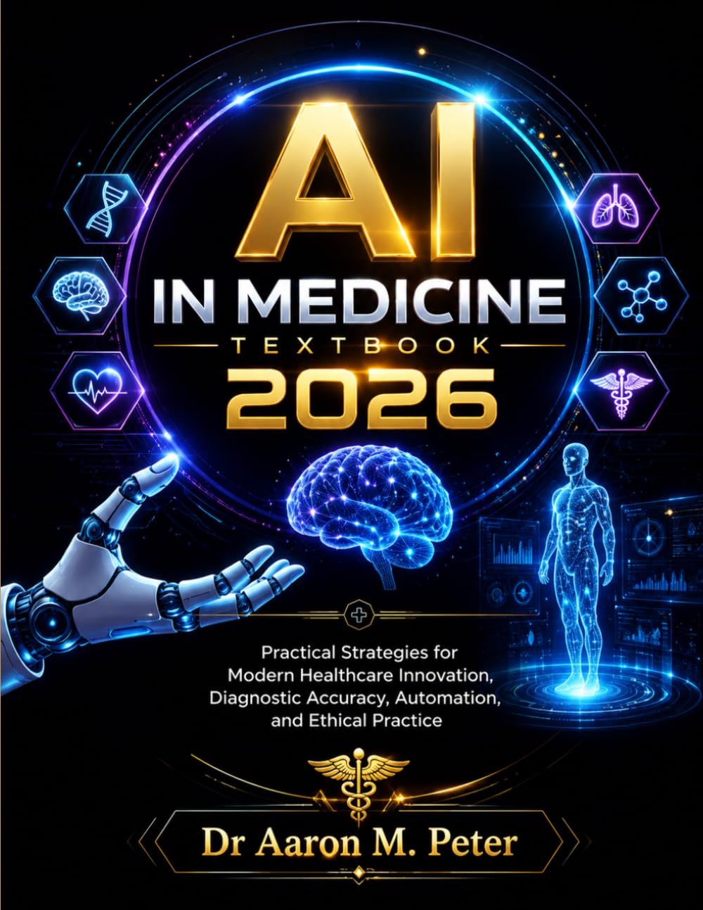 AI in Medicine Textbook 2026: Practical Strategies for Modern Healthcare Innovation, Diagnostic Accuracy, Automation, and Ethical Practice