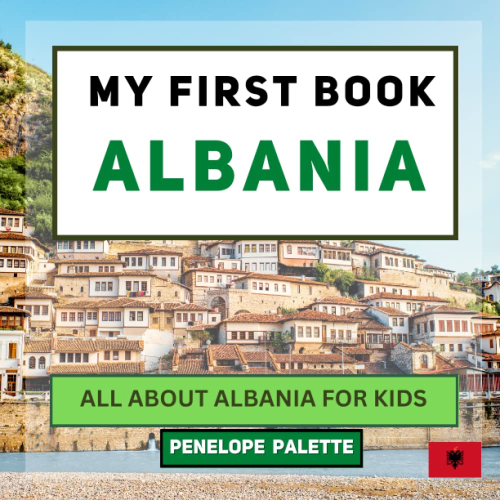 My First Book - Albania: All About Albania For Kids (My First Book - World Edition)
