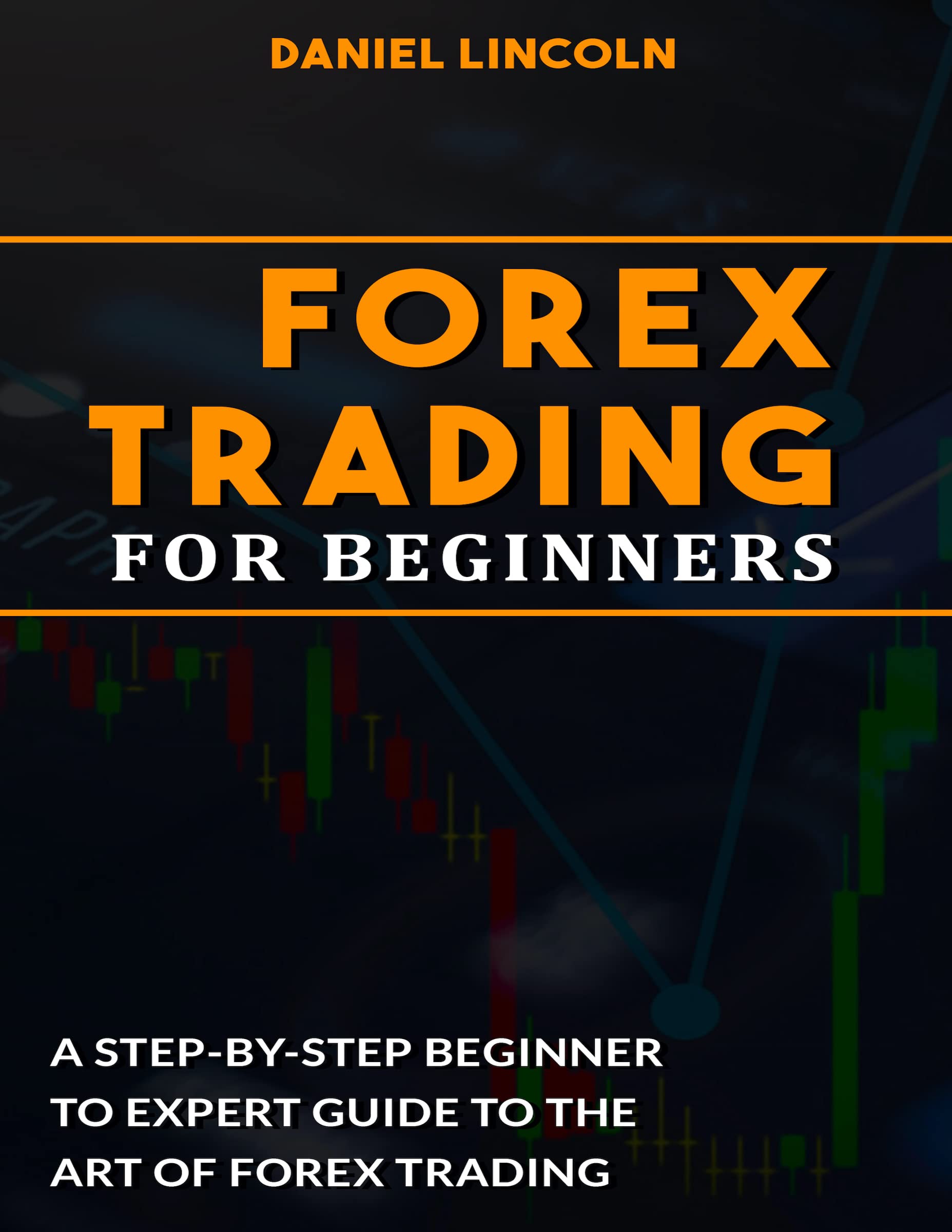 Forex Trading for Beginners: A Step-By-Step Beginner to Expert Guide to the Art of Forex Trading