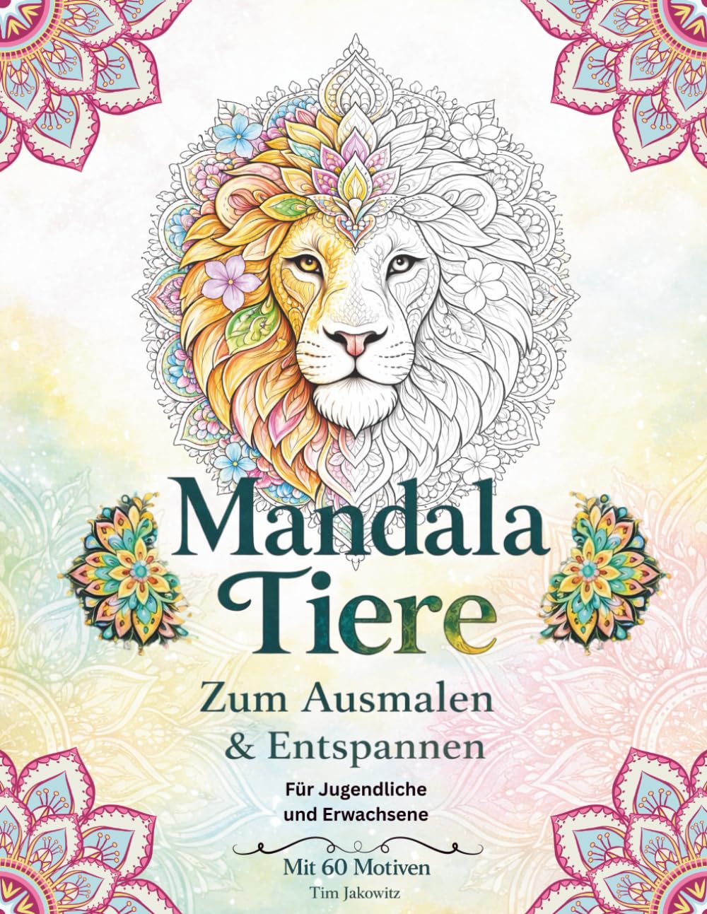 Mandala Tiere zum Ausmalen & Entspannen: Ein Malbuch mit Tiermandalas für Jugendliche und Erwachsene