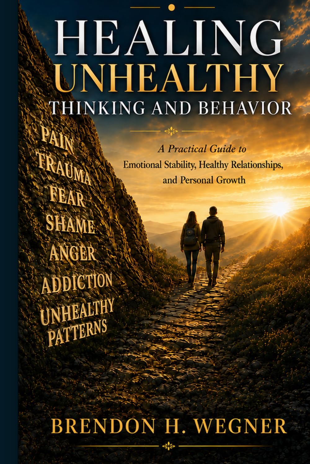 Healing Unhealthy Thinking and Behavior: A Practical Guide to Emotional Stability, Healthy Relationships, and Personal Growth