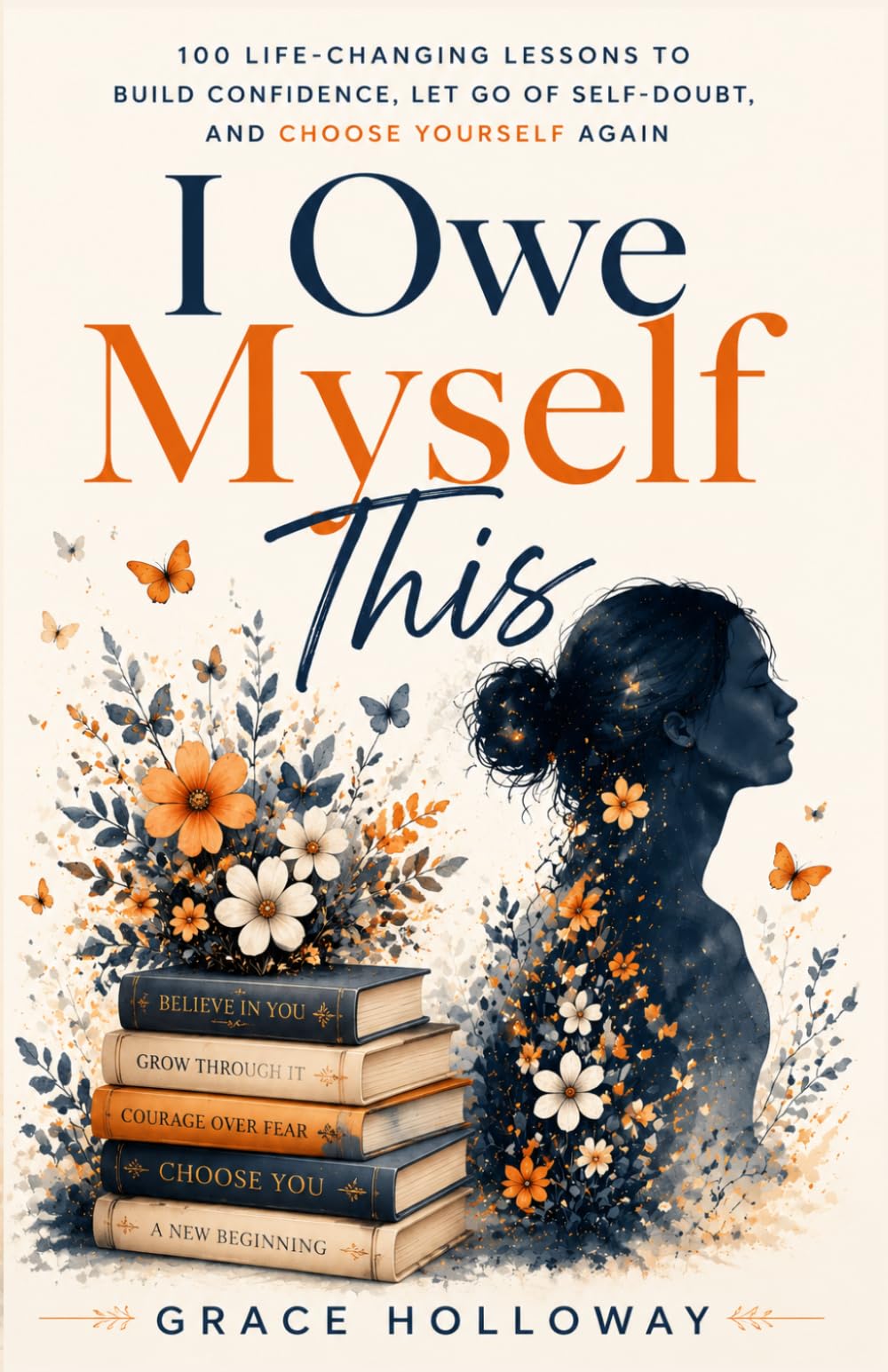 I Owe Myself This: 100 Life-Changing Lessons to Build Confidence, Let Go of Self-Doubt, and Choose Yourself Again