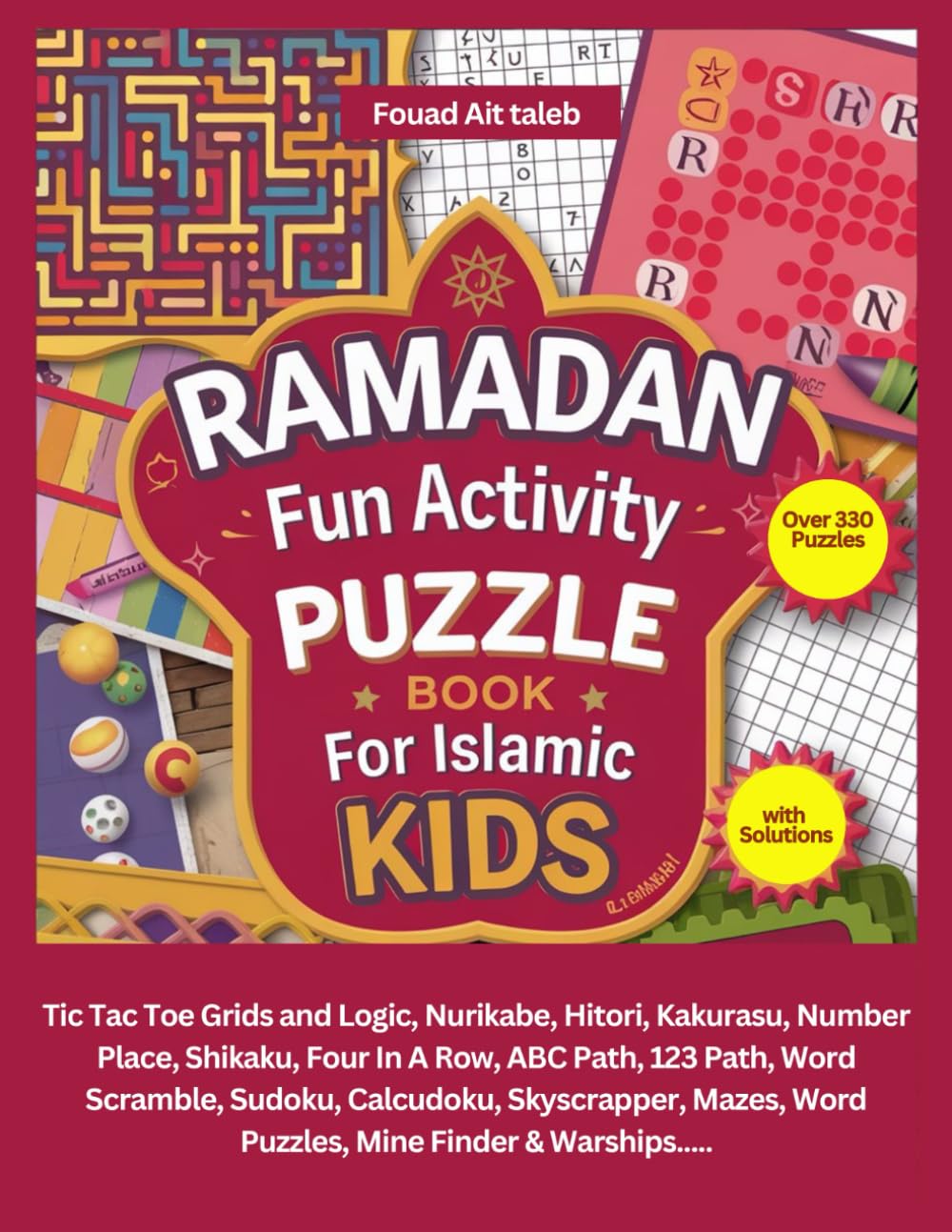 Ramadan Fun Activity Puzzle Book for Islamic Kids: Over 330 Puzzles with Solutions:Tic Tac Toe Grids and Logic,Math Exercises, Nurikabe, Hitori, ... Word Scramble, Sudoku,Calcudoku,Mazes...