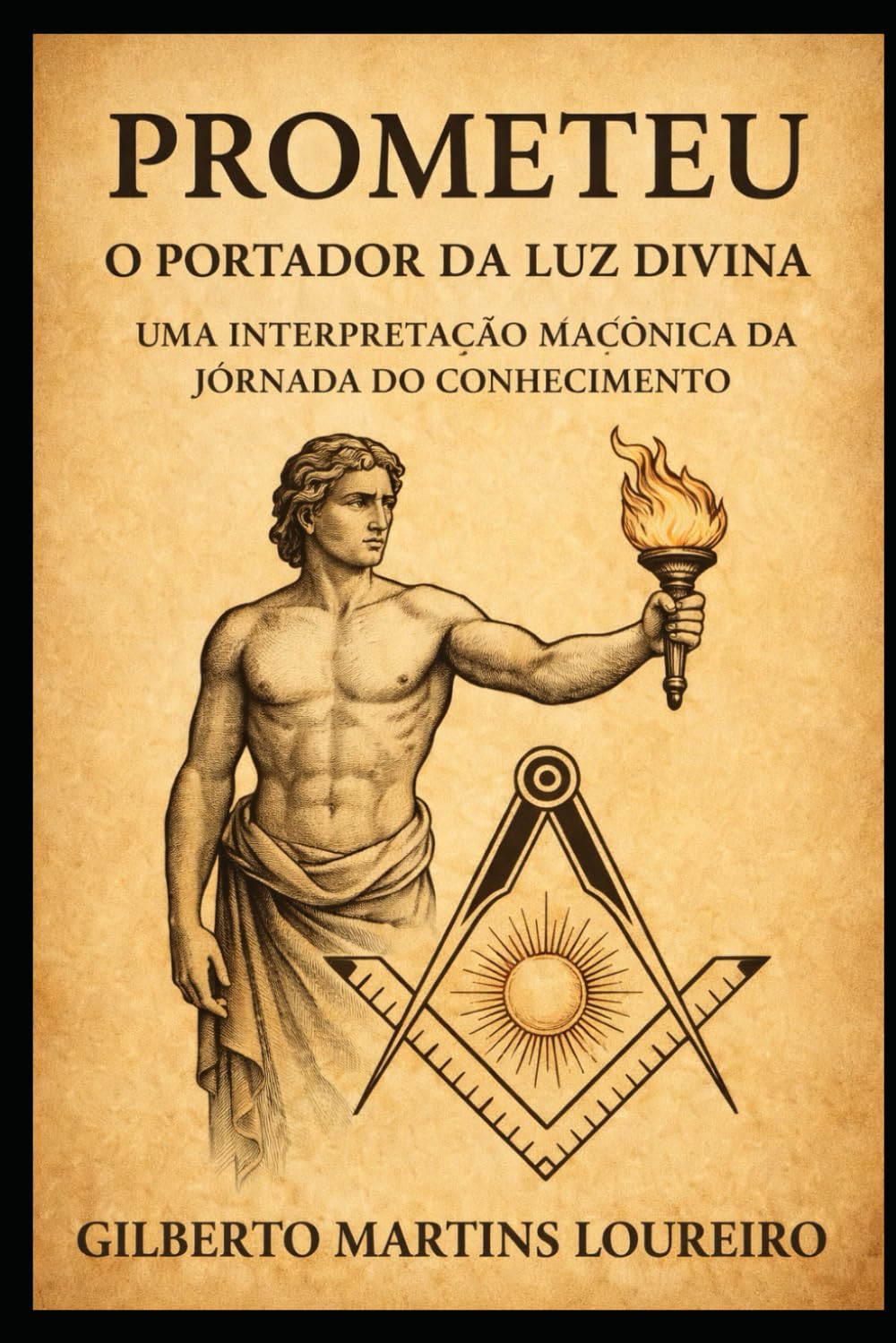 PROMETEU: O PORTADOR DA LUZ DIVINA: Uma Interpretação Maçônica da Jornada do Conhecimento