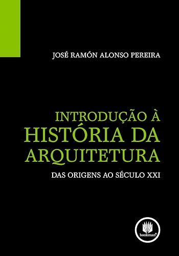 Introdução a Historia da Arquitetura: Das Origens ao Século XXI