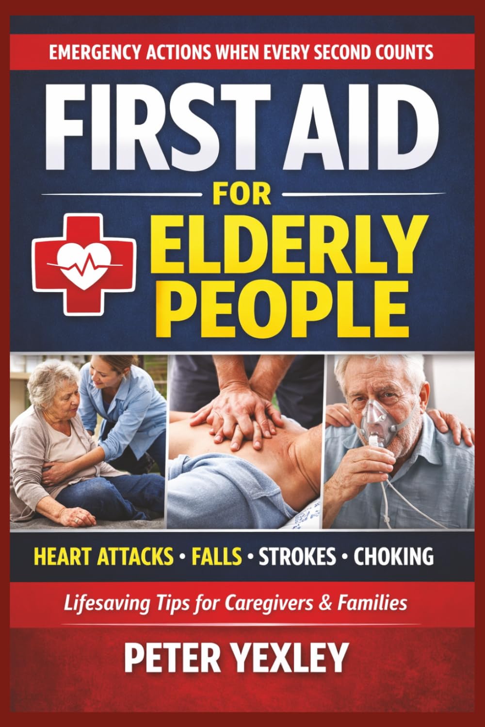 FIRST AID for ELDERLY PEOPLE: An Emergency Guide for Caregivers and Loved Ones