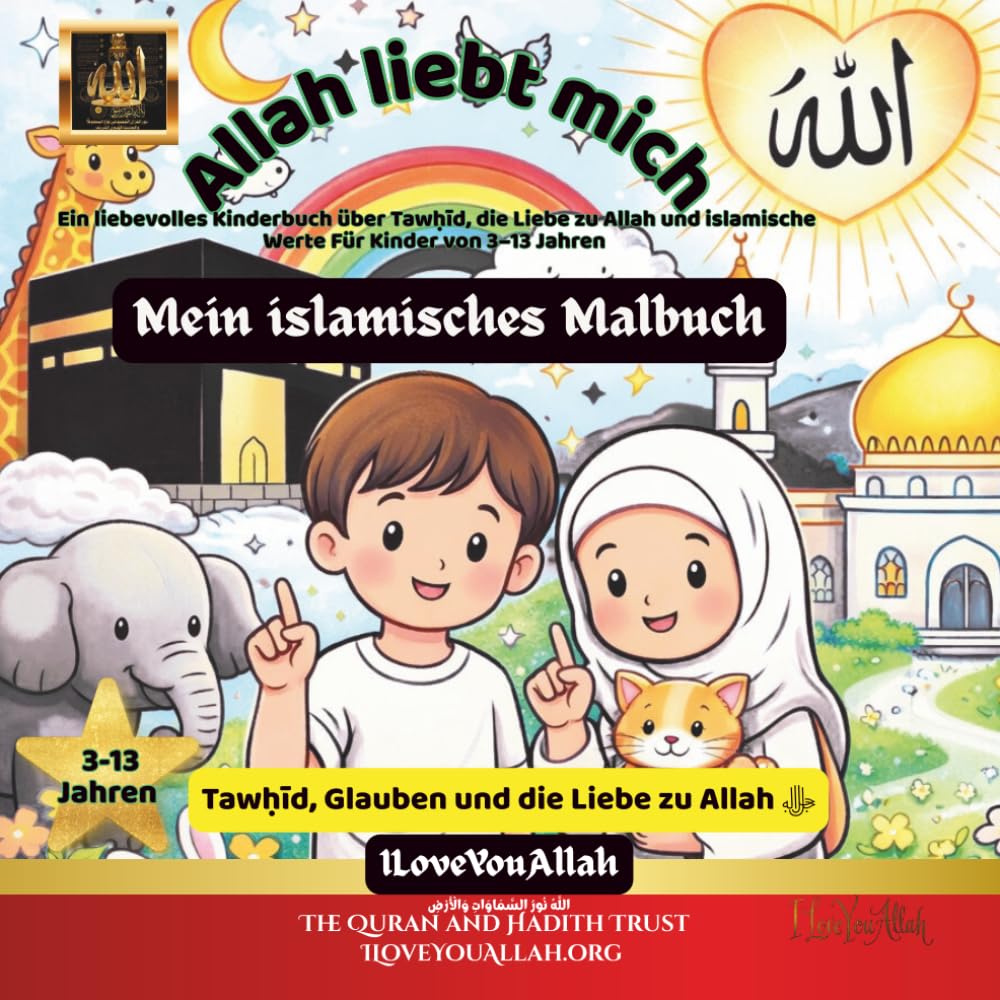 Allah liebt mich: Mein islamisches Malbuch Ein liebevolles Kinderbuch über Tawḥīd, Allahs Barmherzigkeit und islamische Werte Für Kinder von 3–13 Jahren (Kleine Herzen lieben Allah)