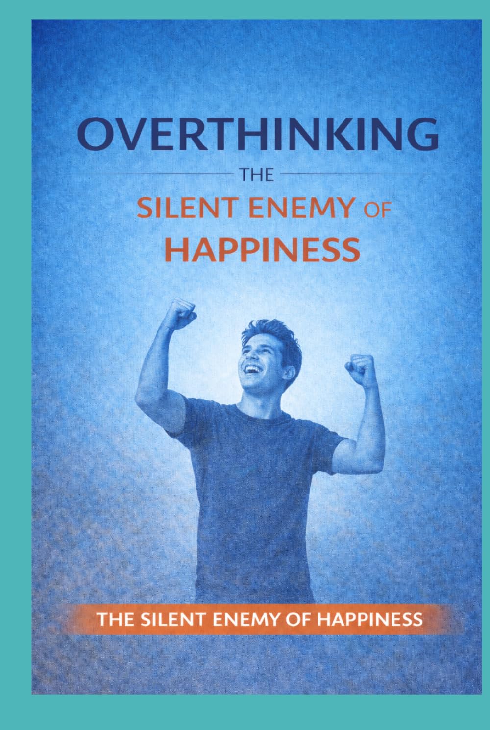 Overthinking: The Silent Enemy of Happiness