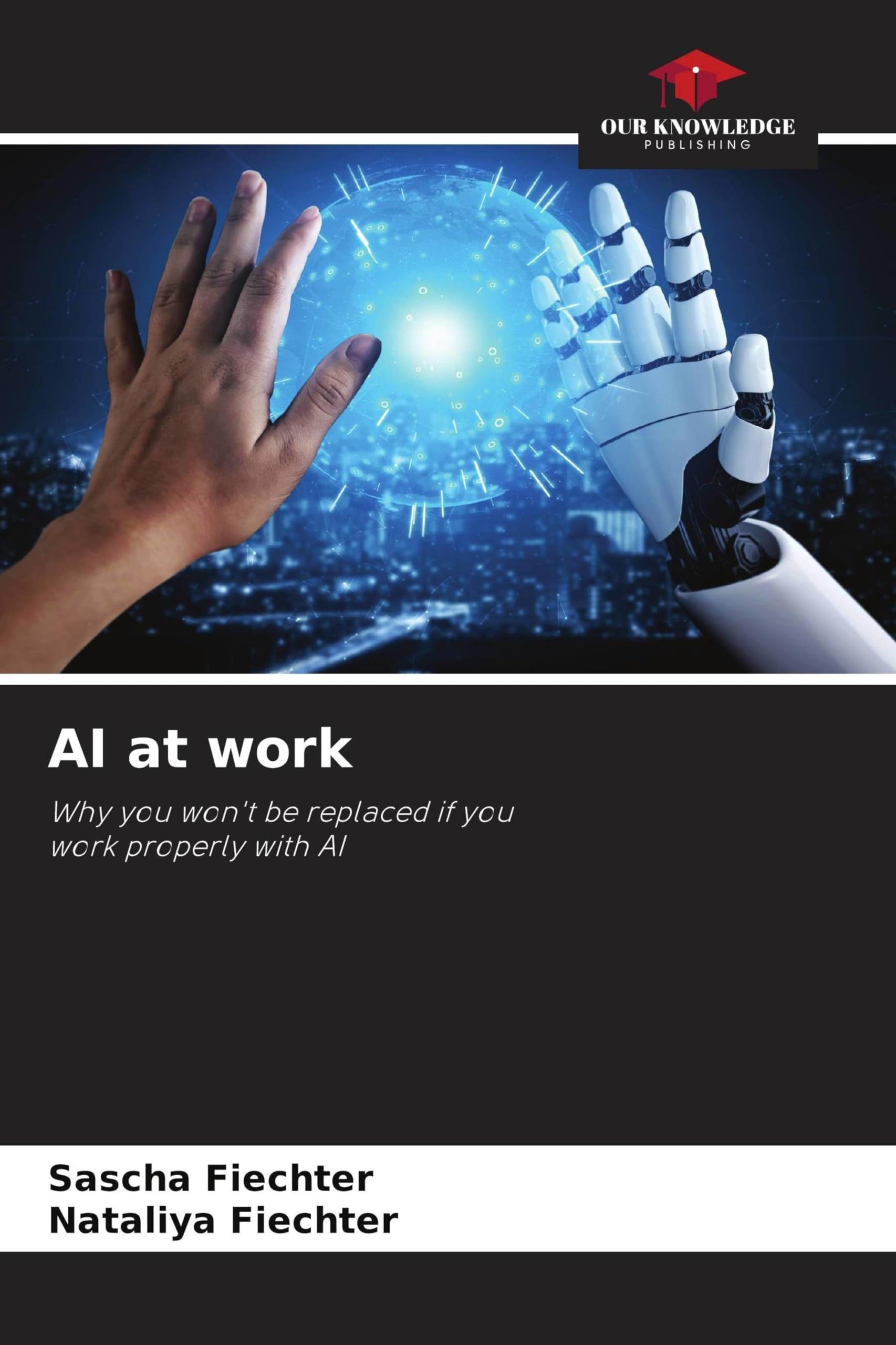 AI at work: Why you won't be replaced if you work properly with AI