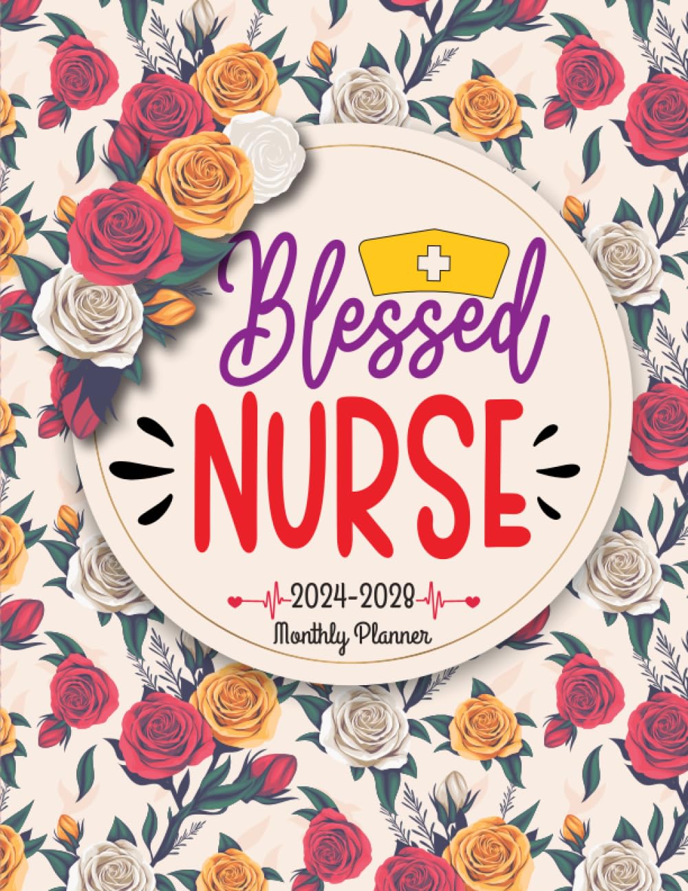 Blessed Nurse 2024-2028 Monthly Planner: Large Five Years Nursing Calendar Schedule Organizer, Appointment Calendar From January 2024 To December 2028 With Holidays (Floral Cover Design)