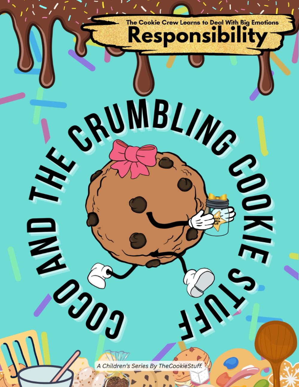 Coco and the Crumbling Cookie Stuff: A story about responsibility and teaching self-regulation skills for kids (Learn All About Handling Big Emotions With The Cookie Crew)