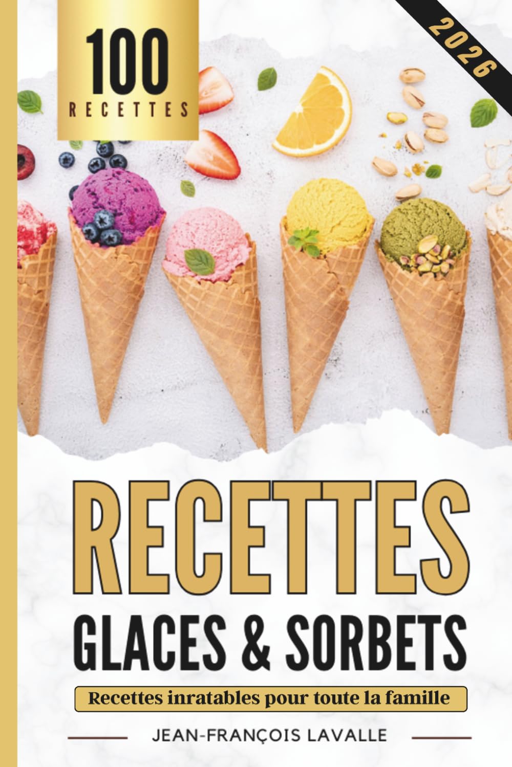 100 Recette de Glaces et Sorbets: Le Guide parfait pour des