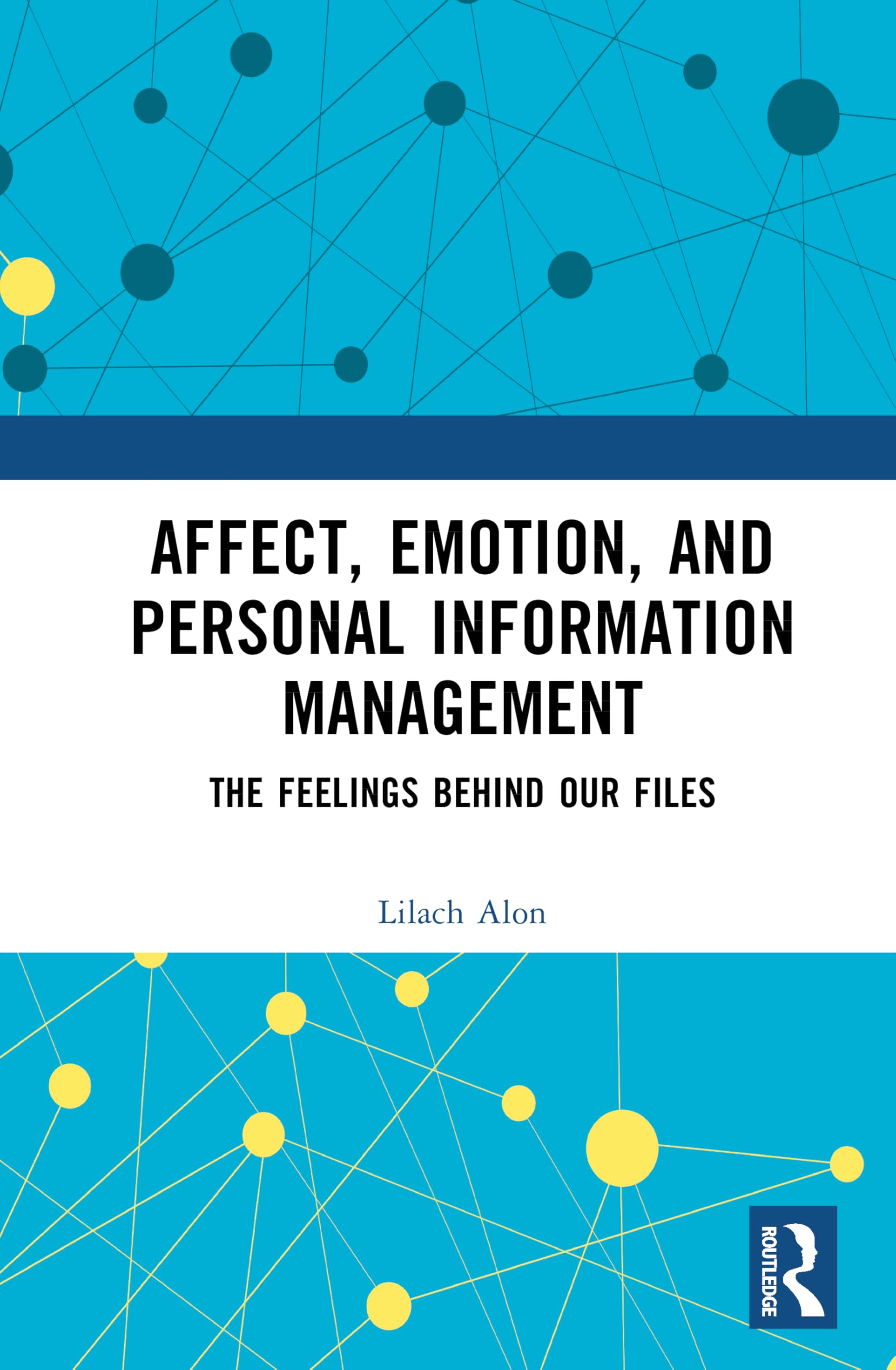 Affect, Emotion, and Personal Information Management: The Feelings Behind Our Files