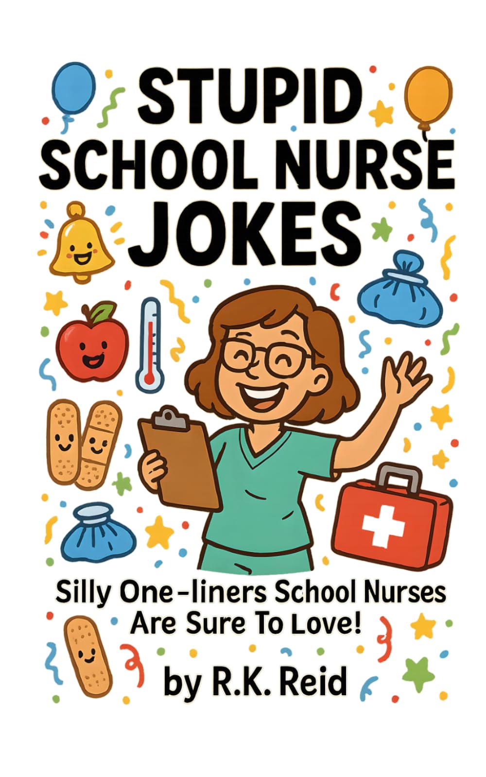 Stupid School Nurse Jokes: Funny & Cute School Nurse Gifts - Perfect for Christmas, Retirement, Appreciation or Just Because!