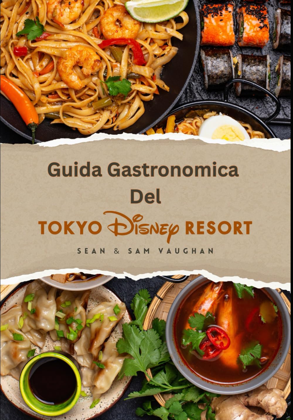 Guida Gastronomica Del Tokyo Disney Resort: Dove mangiare, cosa mangiare; un magico viaggio culinario con immagini, mappe, cene a tema, diete ... (The Ultimate Foodie Insider Guide)