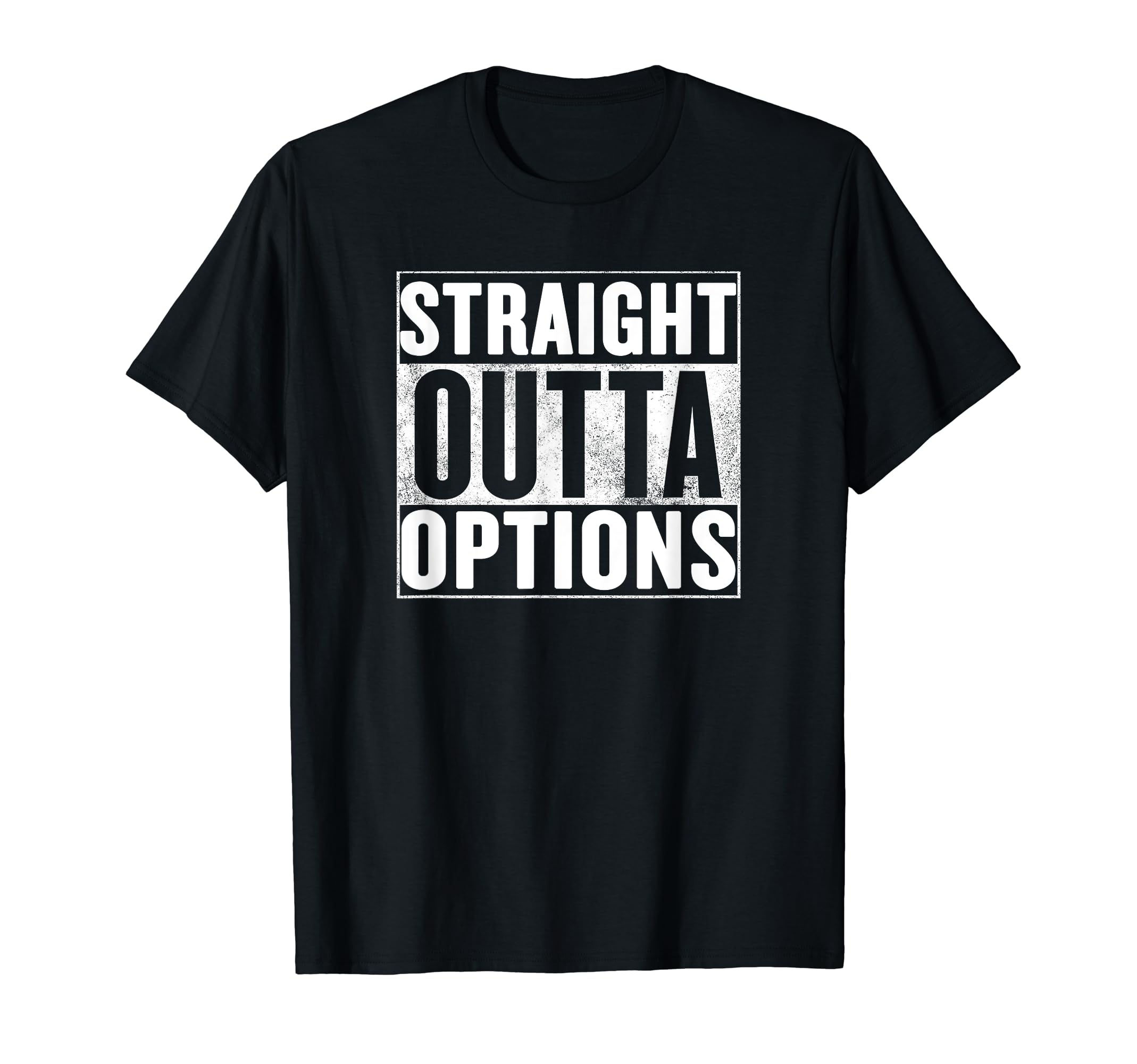 Straight Outta OptionsT-Shirt