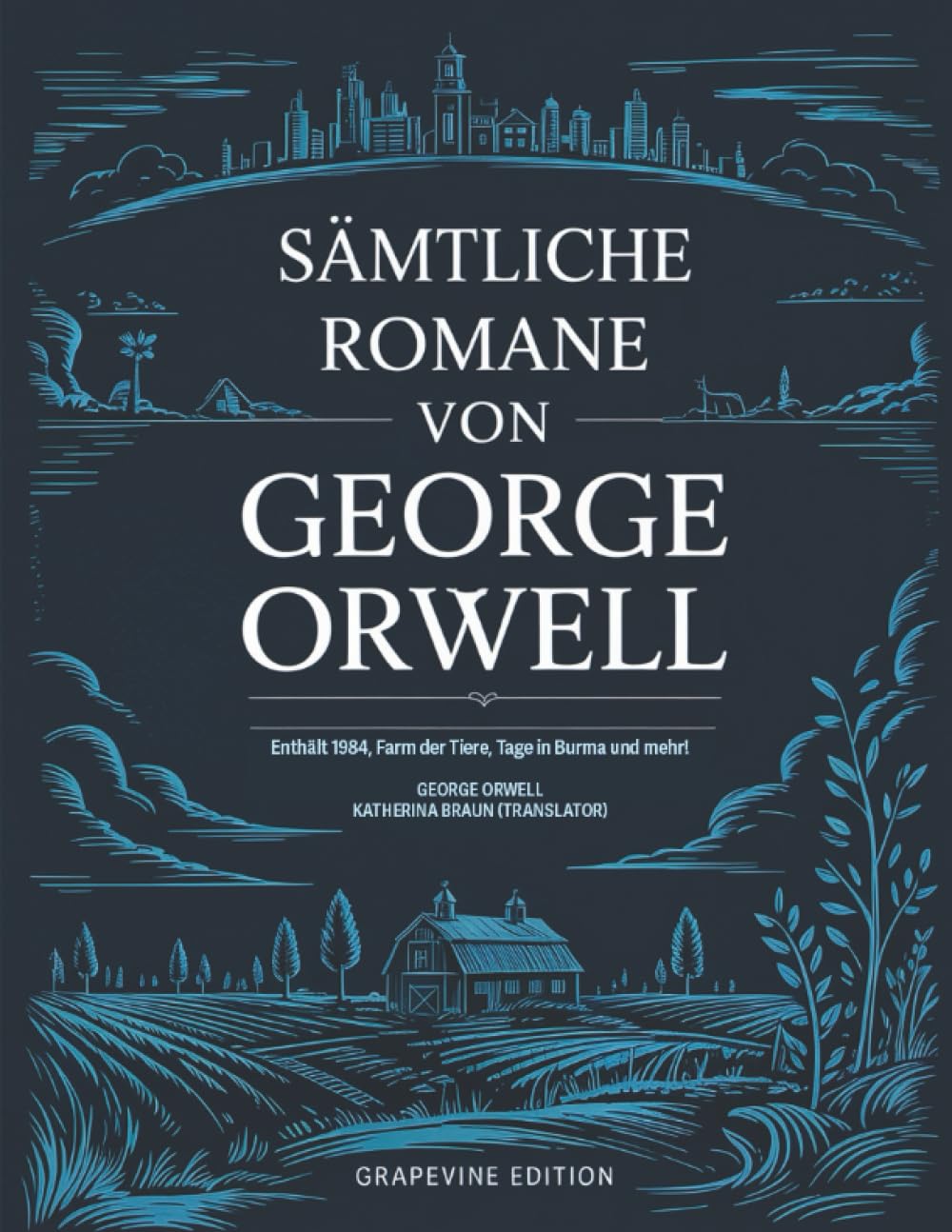 Sämtliche Romane von George Orwell: Enthält 1984, Farm der Tiere, Tage in Burma und mehr! (Grapevine edition)