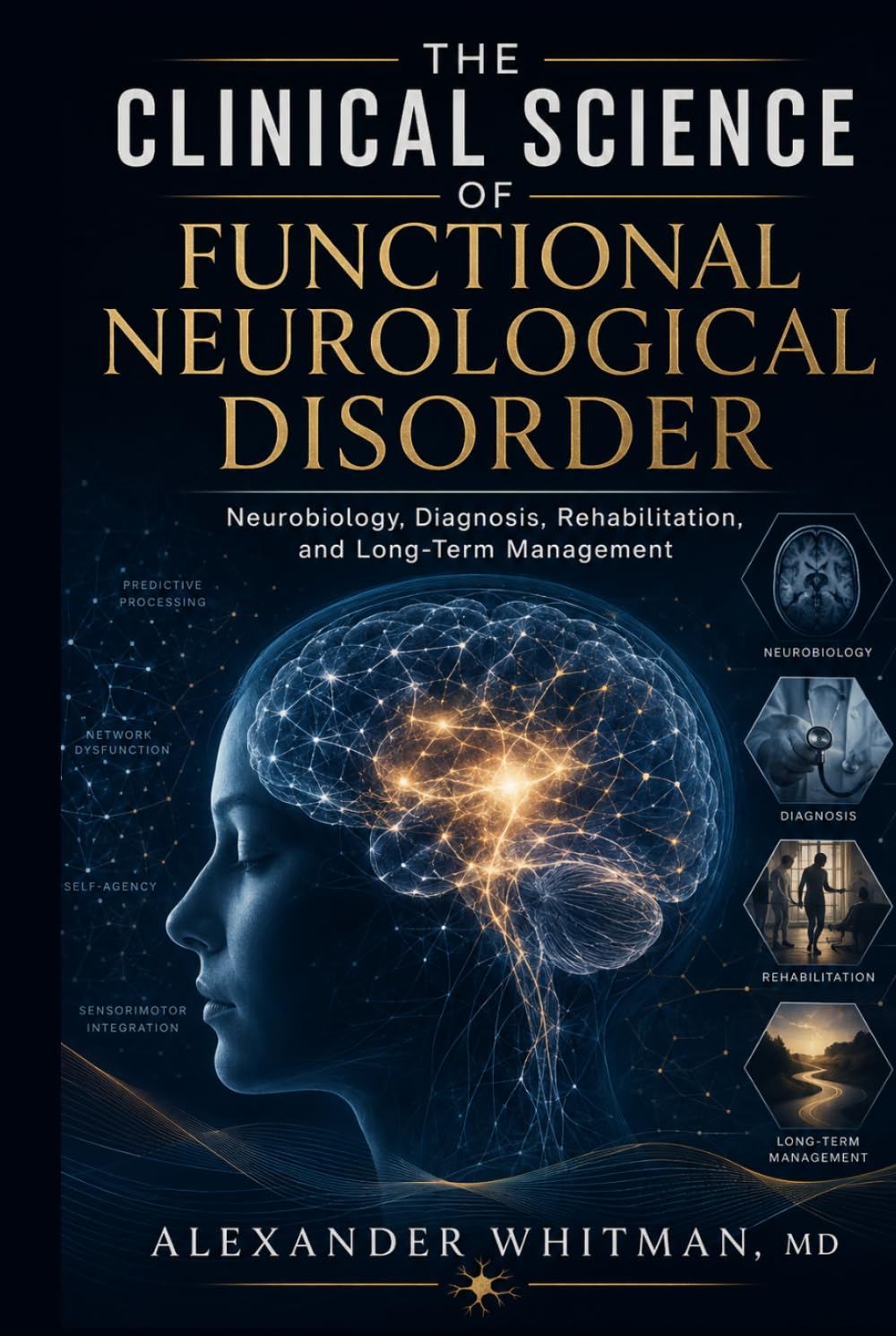 The Clinical Science of Functional Neurological Disorder: Neurobiology, Diagnosis, Rehabilitation, and Long-Term Management