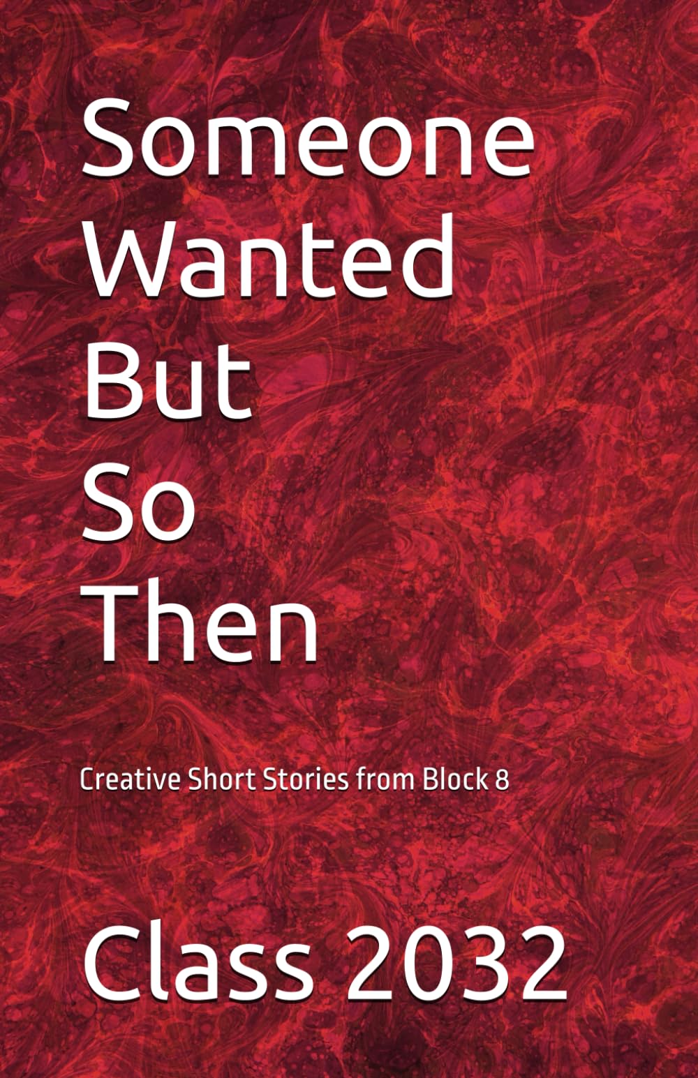 Someone Wanted But So Then: Creative Short Stories from Block 8
