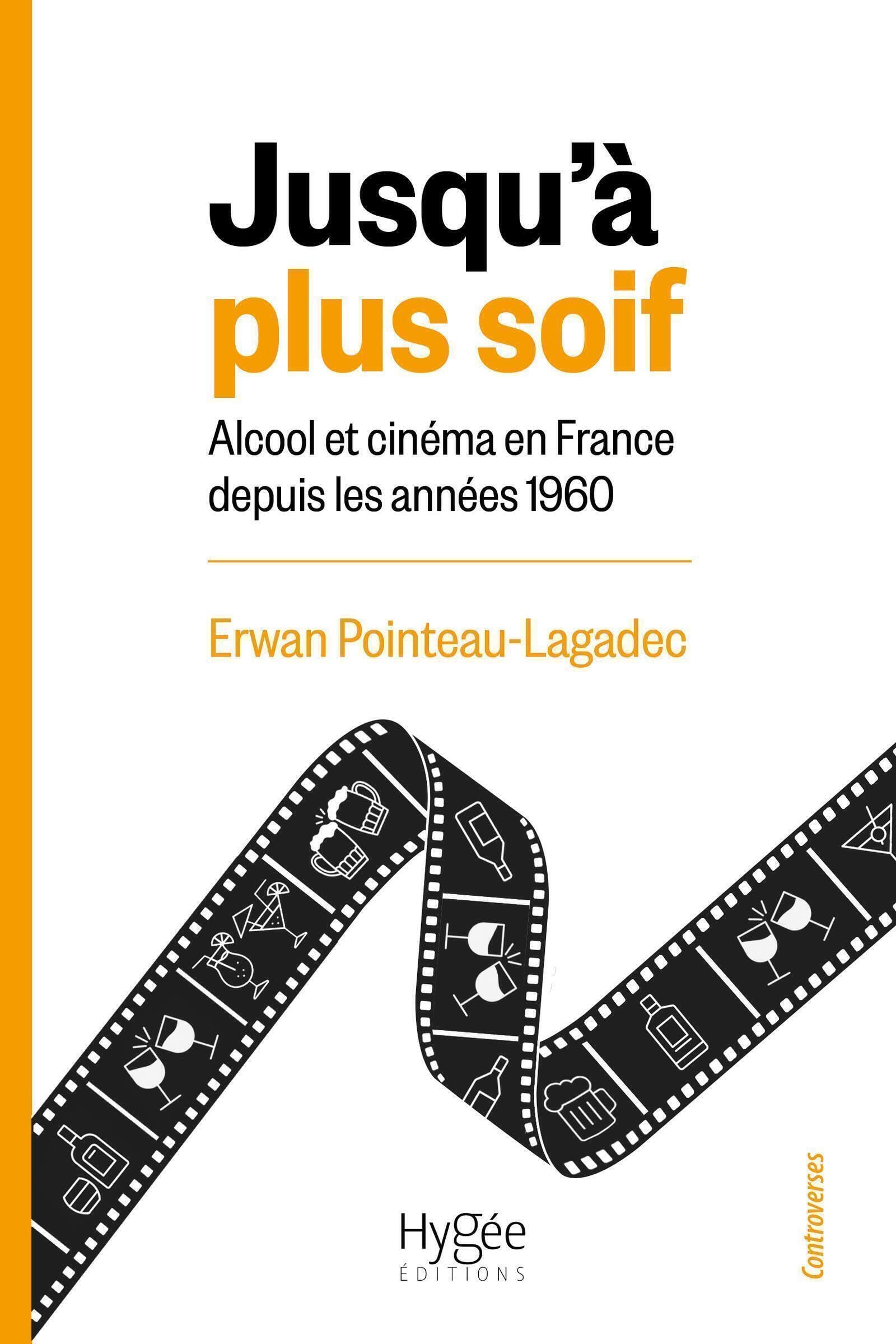 Jusqu'à plus soif: Alcool et cinéma en France depuis les années 1960
