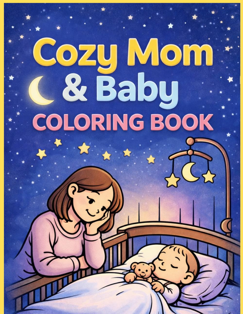 Cozy Mom & Baby Coloring Book: Sweet Bonding Moments | Bold & Easy Designs for Relaxation, Love & Calm Coloring