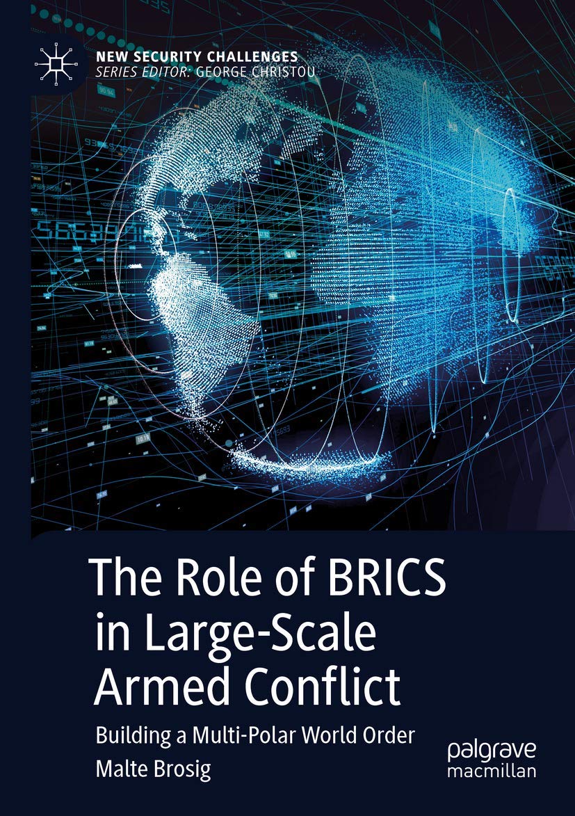 Malte BrosigThe Role of BRICS in Large-Scale Armed Conflict: Building a Multi-Polar World Order (New Security Challenges)