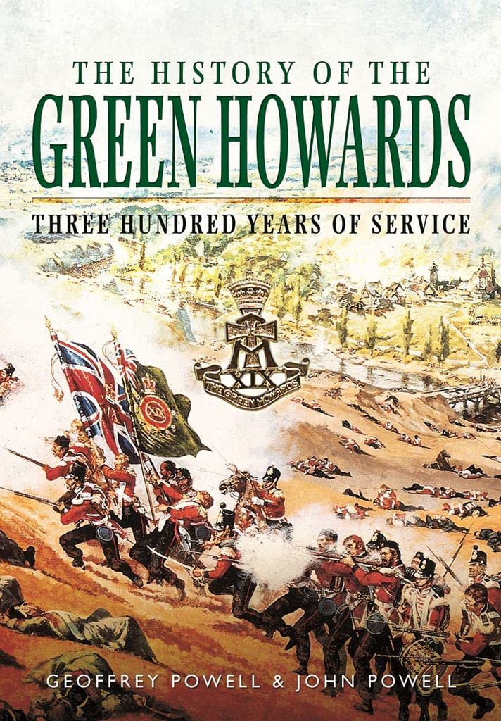 History of the Green Howards: Three Hundred Years of Service