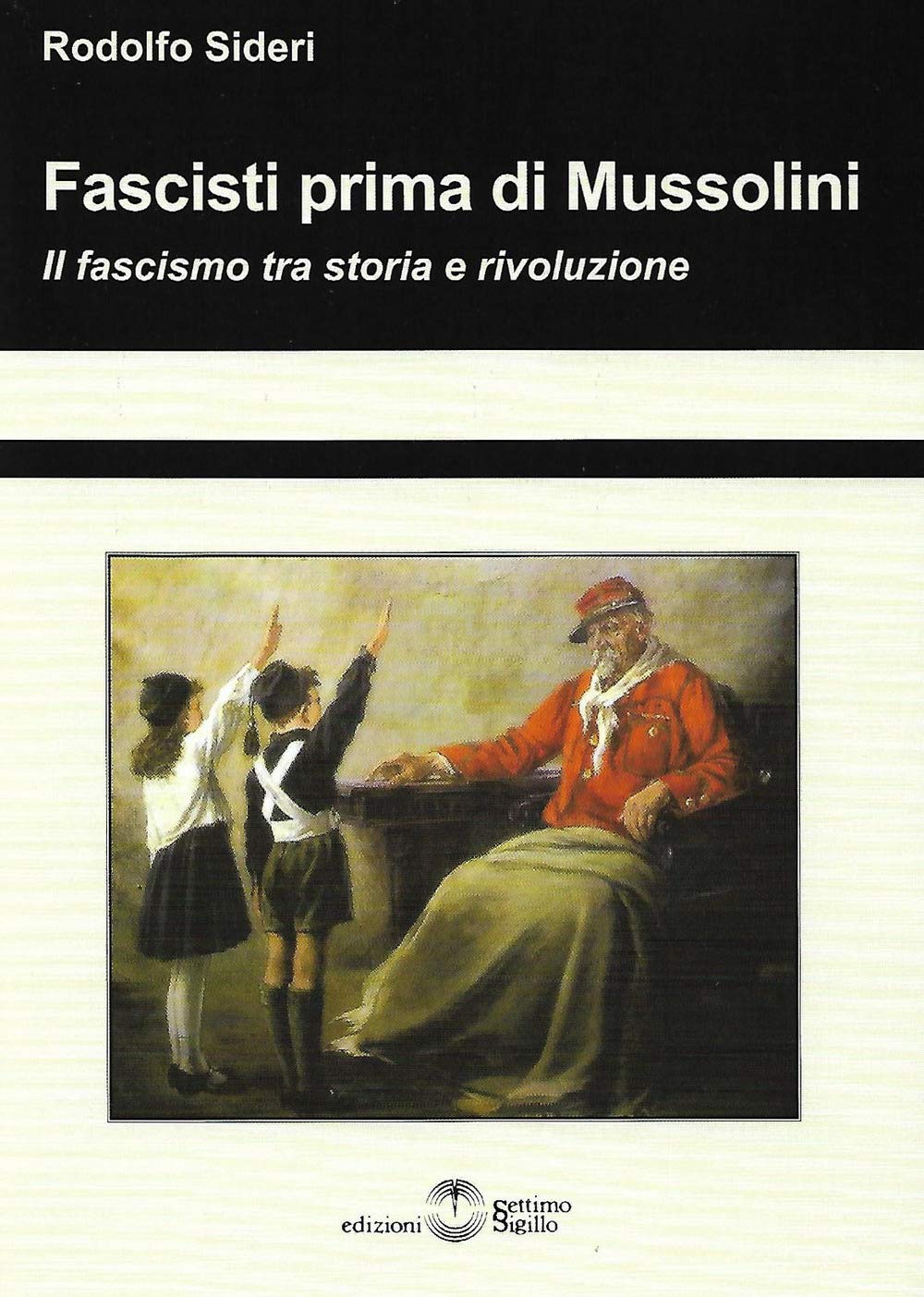 Fascisti Prima Di Mussolini. Il Fascismo Tra Storia E Rivoluzione - 4