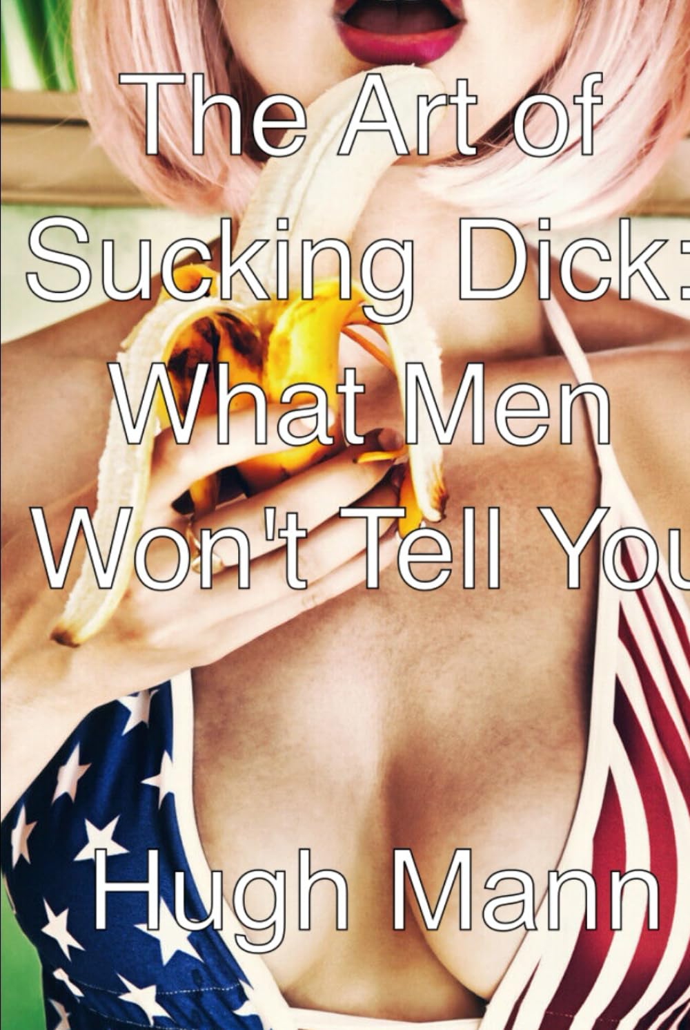 The Art of Sucking Dick: What Men Won't Tell You (Pleasing Him)