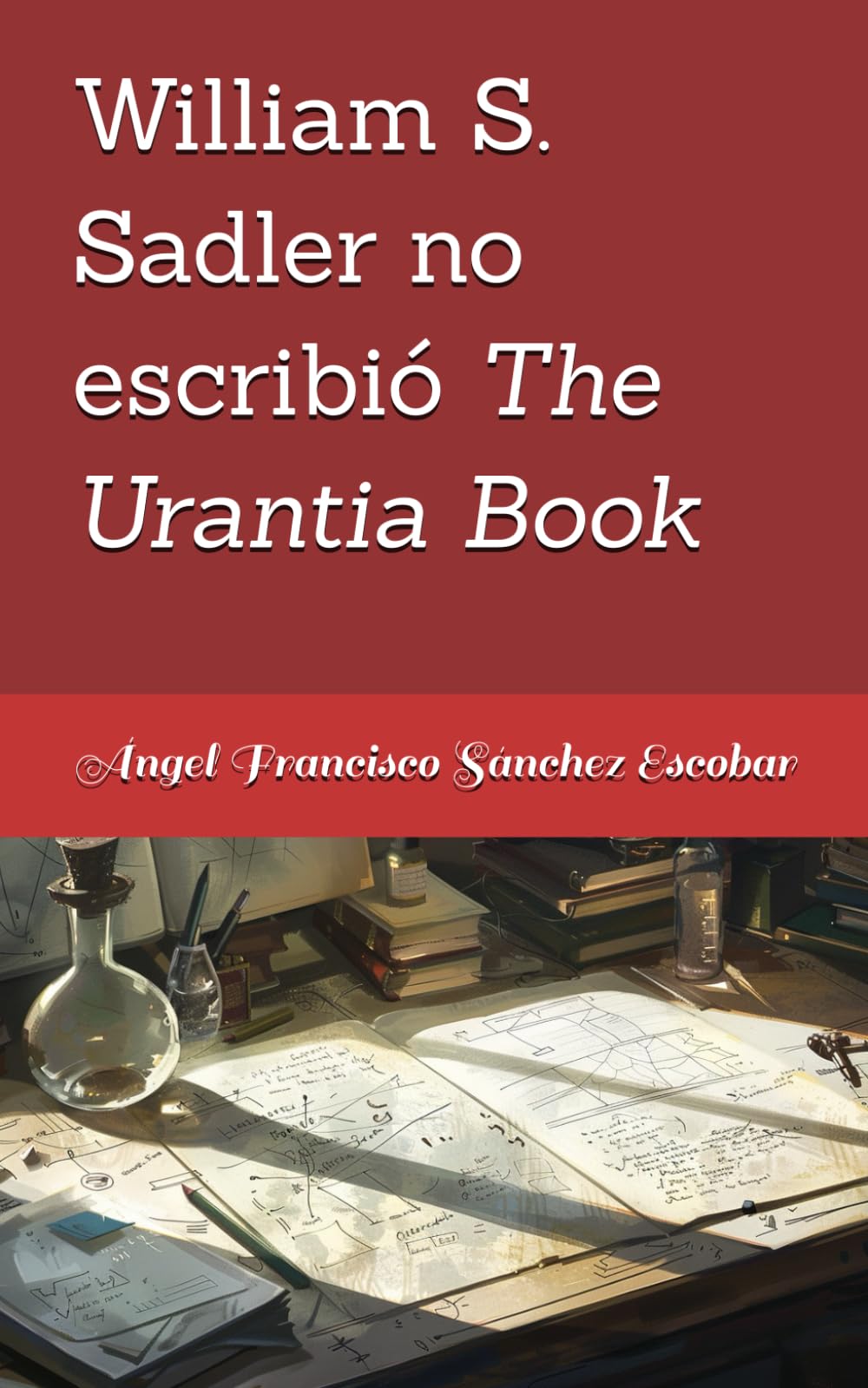 William S. Sadler no escribió The Urantia Book (Libros de estudio-guía sobre Los escritos de Urantia)